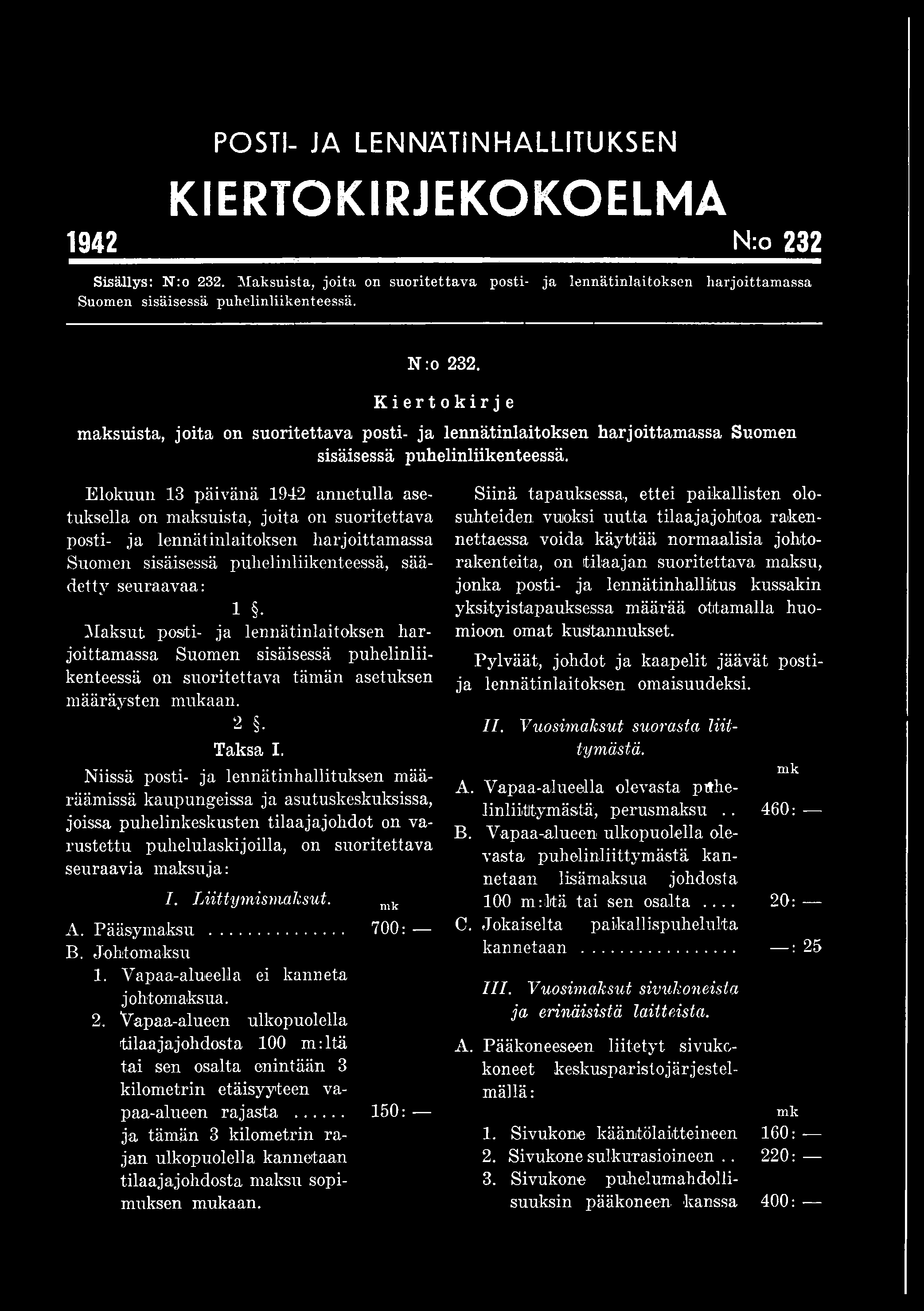 ja lennätinlaitoksen harjoittamassa Suomen sisäisessä puhelinliikenteessä on suoritettava tämän asetuksen määräysten 2 Taksa I.