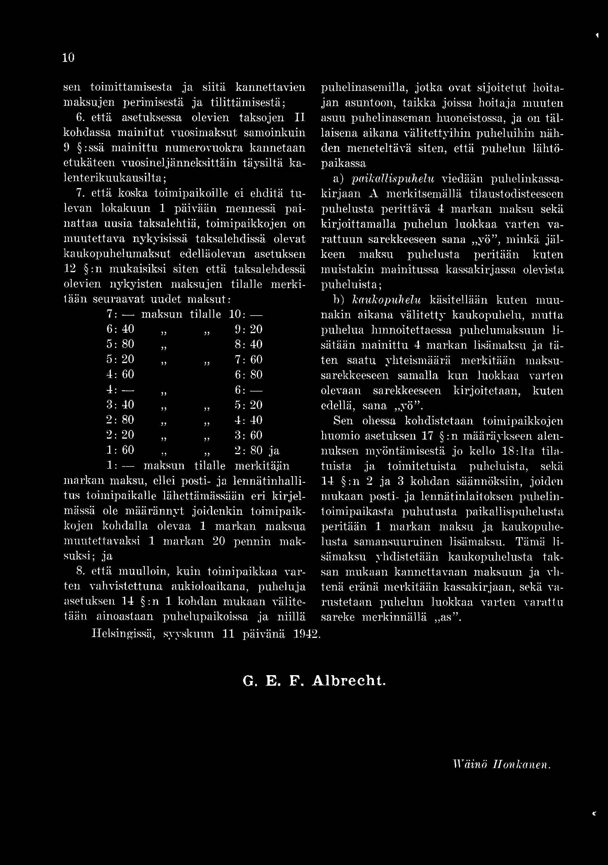 paikallispuhelu viedään puhelinkassakirjaan A merkitsemällä tilaustodisteeseen puhelusta perittävä 4 markan maksu sekä kirjoittamalla puhelun luokkaa varten varattuun sarekkeeseen sana yö, minkä