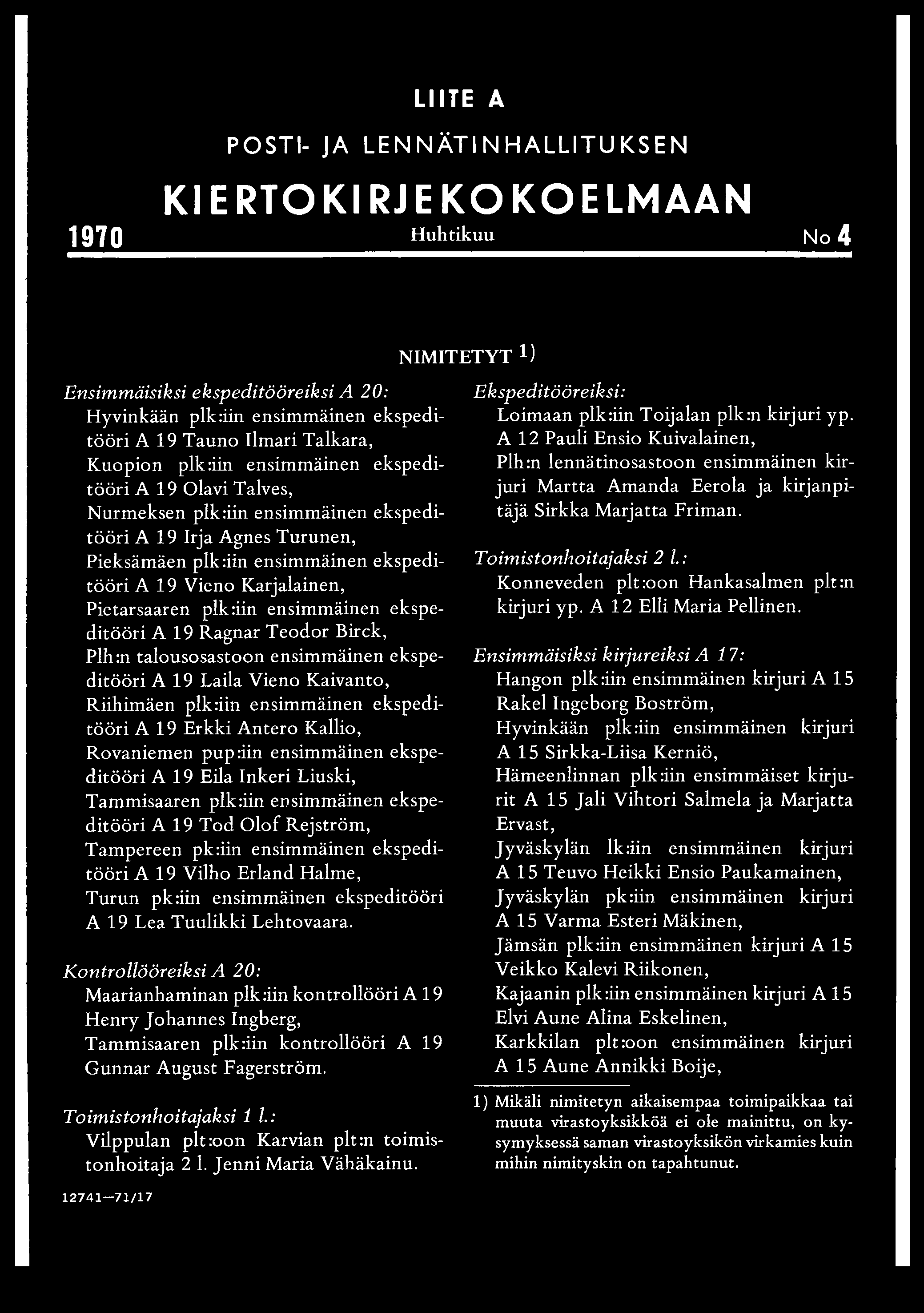 plk:iin ensimmäinen ekspeditööri A 19 Ragnar Teodor Birck, Plh:n talousosastoon ensimmäinen ekspeditööri A 19 Laila Vieno Kaivanto, Riihimäen plk:iin ensimmäinen ekspeditööri A 19 Erkki Antero