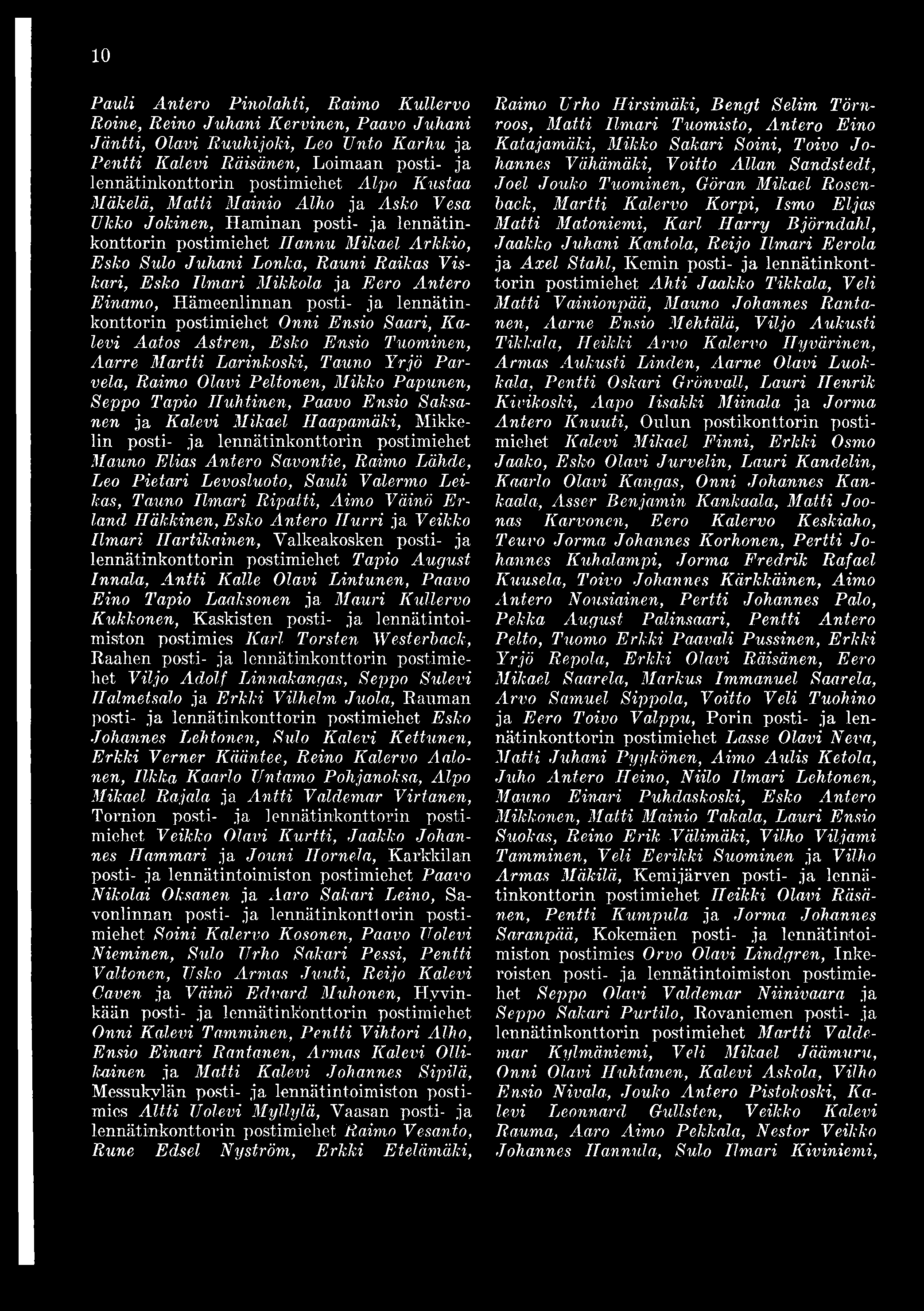 ja Eero Antero Einamo, Hämeenlinnan posti- ja lennätinkonttorin postimiehet Onni Ensio Saari, Kalevi Aatos Astren, Esko Ensio Tuominen, Aarre Martti Larinkoski, Tauno Yrjö Parvela, Raimo Olavi