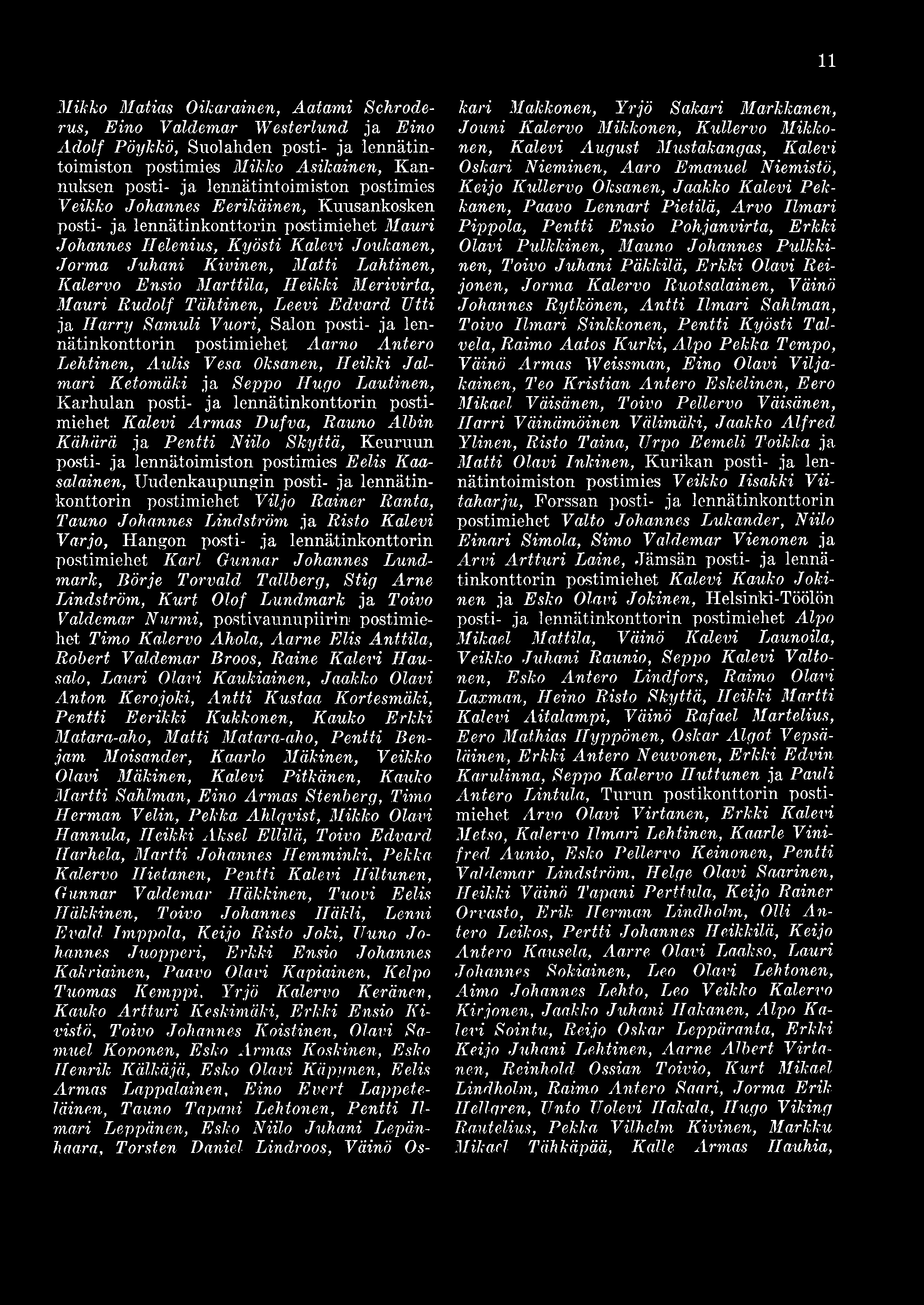 Marttila, Heikki Merivirta, Mauri Rudolf Tähtinen, Leevi Edvard Utti ja Harry Samuli Vuori, Salon posti- ja lennätinkonttorin postimiehet Aarno Antero Lehtinen, Aidis Vesa Oksanen, Heikki Jalmari