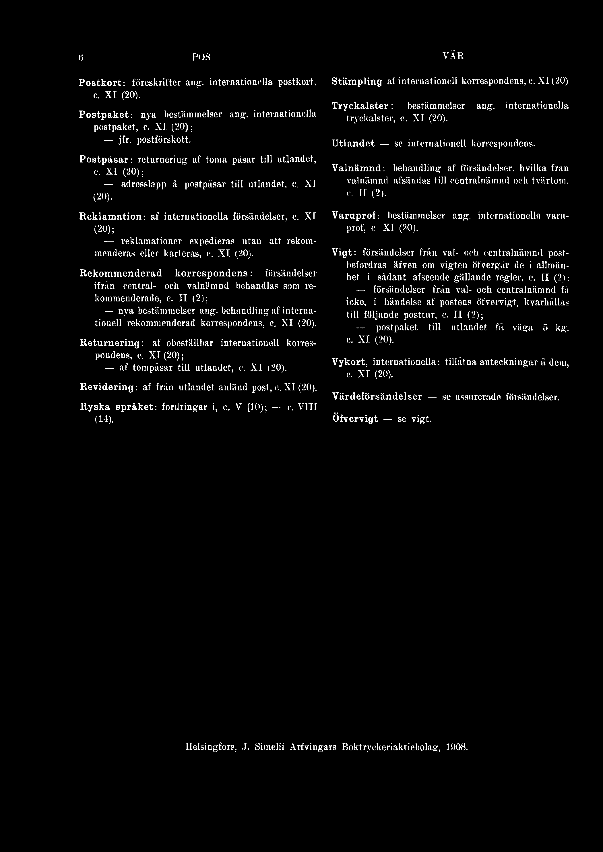 XI (20); af tompäsar till utlandet, Revidering: af från utlandet anländ post, R yska språket: fordringar i, c. V (10); c. VIII ( H ). VÄR Stäm pling af internationell korrespondens, c.