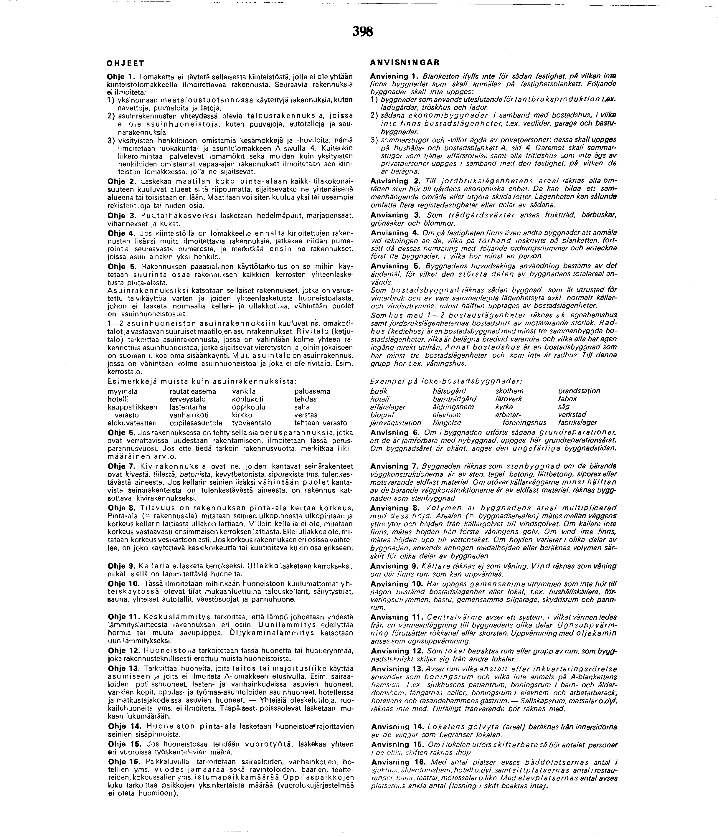 98 O H J E E T O h je. Lomaketta ei täytetä sellaisesta kiinteistöstä, jo lla ei ole yhtään kiinteistö lomakkeella ilm oitettavaa rakennusta.