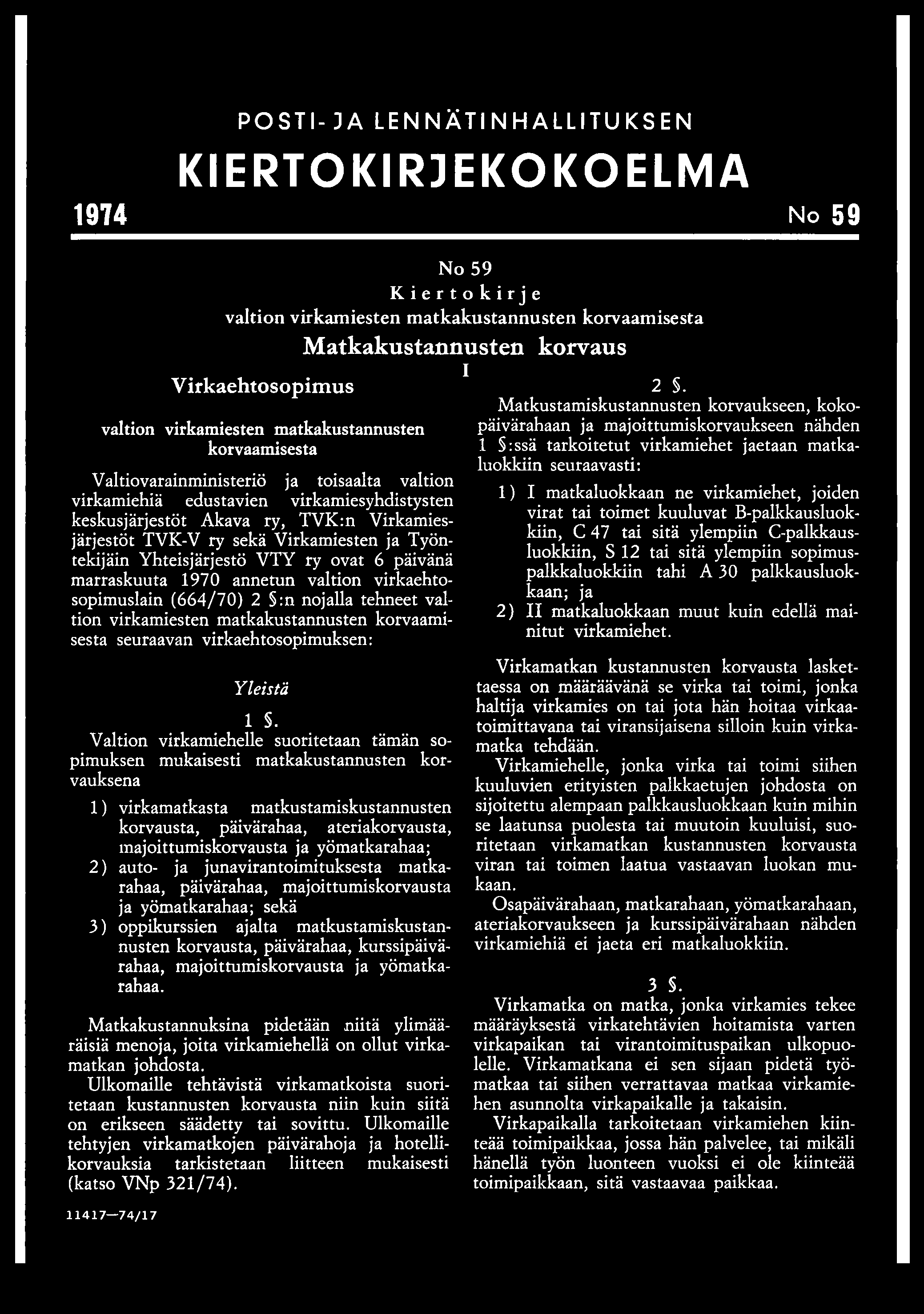 Virkamiesjärjestöt TVK-V ry sekä Virkamiesten ja Työntekijäin Yhteisjärjestö VTY ry ovat 6 päivänä marraskuuta 1970 annetun valtion virkaehtosopimuslain (664/70) 2 :n nojalla tehneet valtion