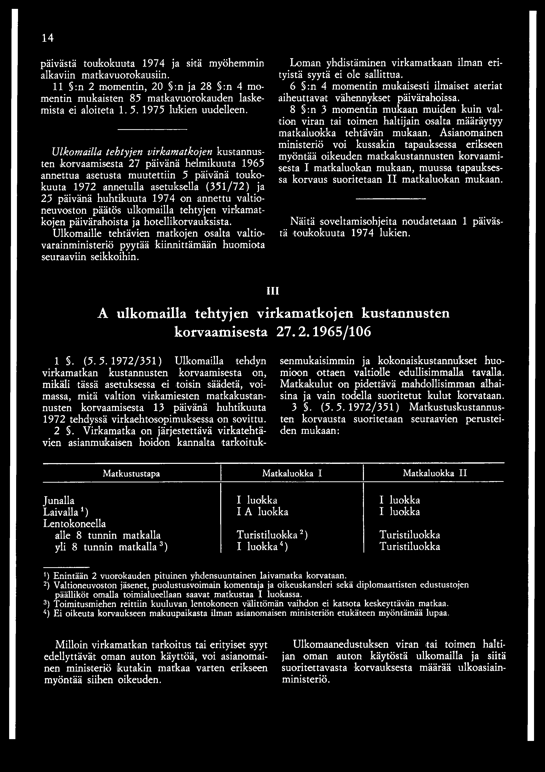 1974 on annettu valtioneuvoston päätös ulkomailla tehtyjen virkamatkojen päivärahoista ja hotellikorvauksista.