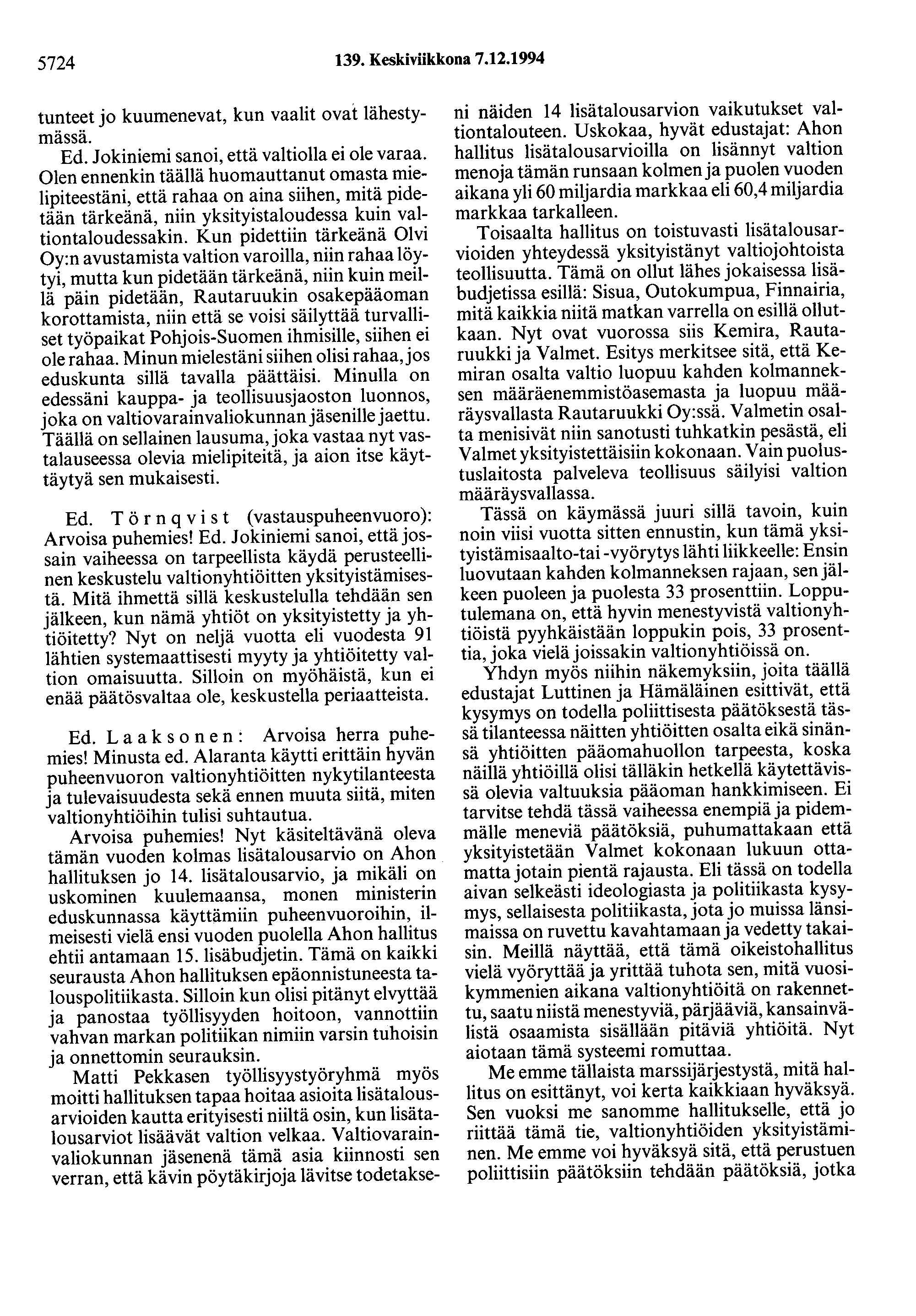 5724 139. Keskiviikkona 7.12.1994 tunteet jo kuumenevat, kun vaalit ovat lähestymässä. Ed. Jokiniemi sanoi, että valtiolla ei ole varaa.