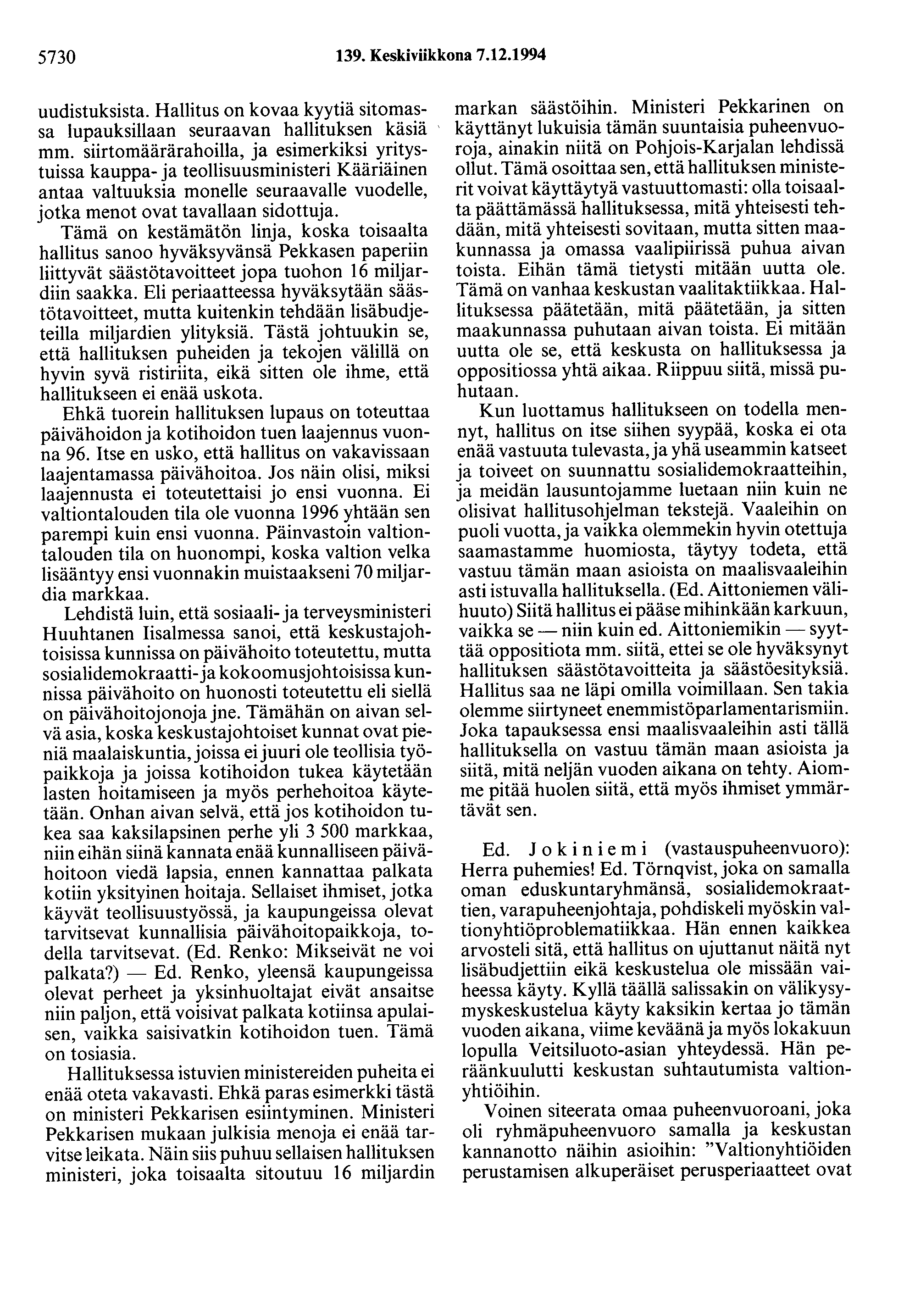 5730 139. Keskiviikkona 7.12.1994 uudistuksista. Hallitus on kovaa kyytiä sitomassa lupauksillaan seuraavan hallituksen käsiä mm.