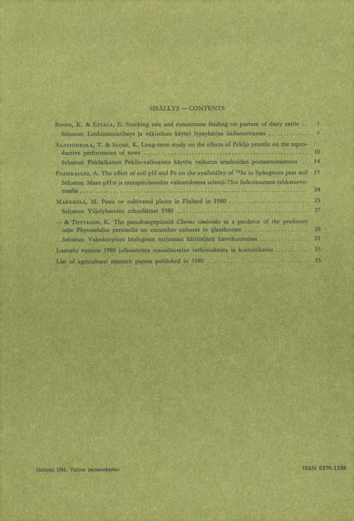 SISALLYS CONTENTS RINNE, K. & ETTALA, E. Stocking tate and concentrate fecding on pasture of dairy cattle Selostus: Laiduntamistiheys ja väkirehun käyttö lypsykarjaa laidunnettaessa 9 ALAVIUHKOLA, T.