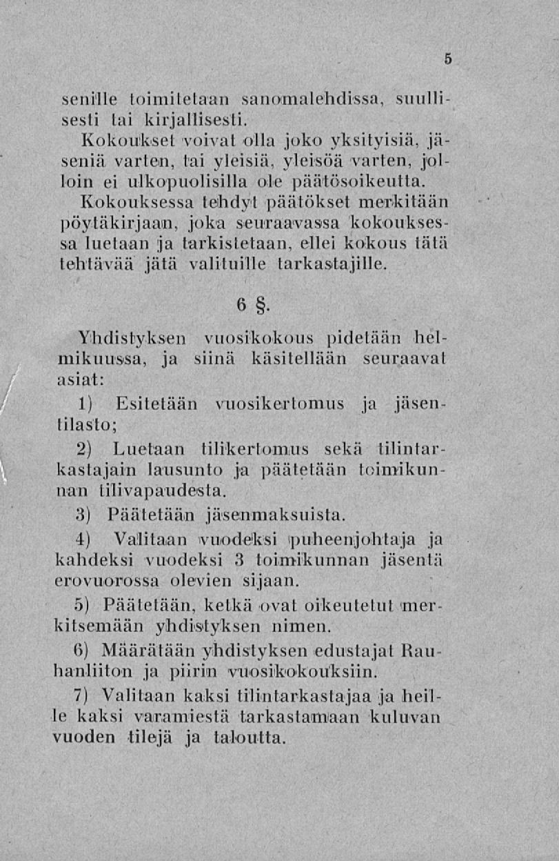 senille toimitetaan sanomalehdissä, suulli sesti tai kirjallisesti. Kokoukset voivat olla joko yksityisiä, jäseniä varten, tai yleisiä, yleisöä varten, jolloin ei ulkopuolisilla ole päätösoikeutta.