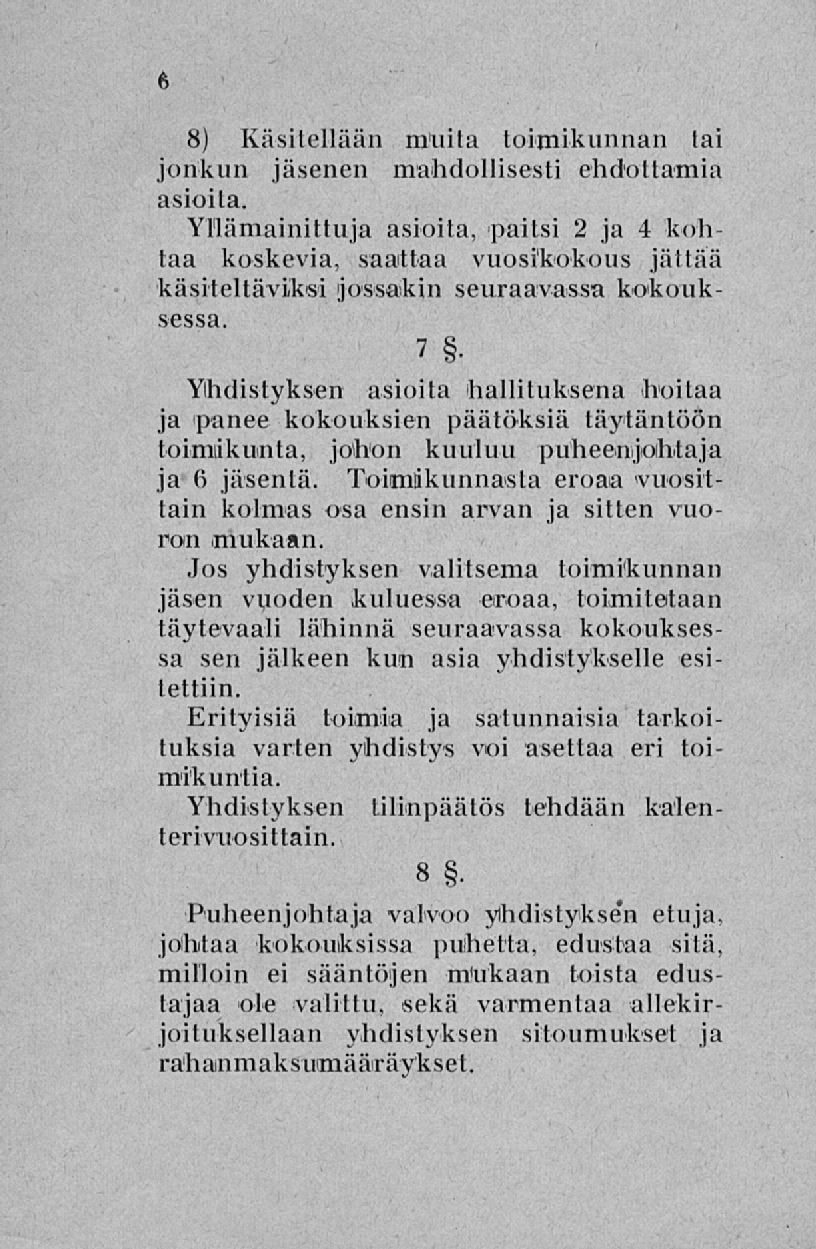 8) Käsitellään muita toimikunnan tai jonkun jäsenen mahdollisesti ehdottamia asioita.