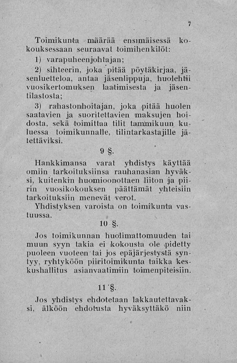 Toimikunta määrää ensimäisessä kokouksessaan seuraavat toimihenkilöt: 1) varapuheenjohtajan; 2) sihteerin, joka pitää pöytäkirjaa, jäsenluetteloa, antaa jäsemlippuja, huolehtii vuosikertomuksen