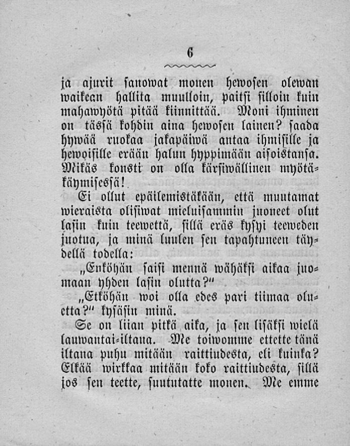 ja ajurit sanowat monen hewosen olewan»vaikean hallita muulloin, paitsi silloin kuin mahmvyötä pitää kiinnittää. Moni ihminen on tässä kohdin aina hewosen lainen?