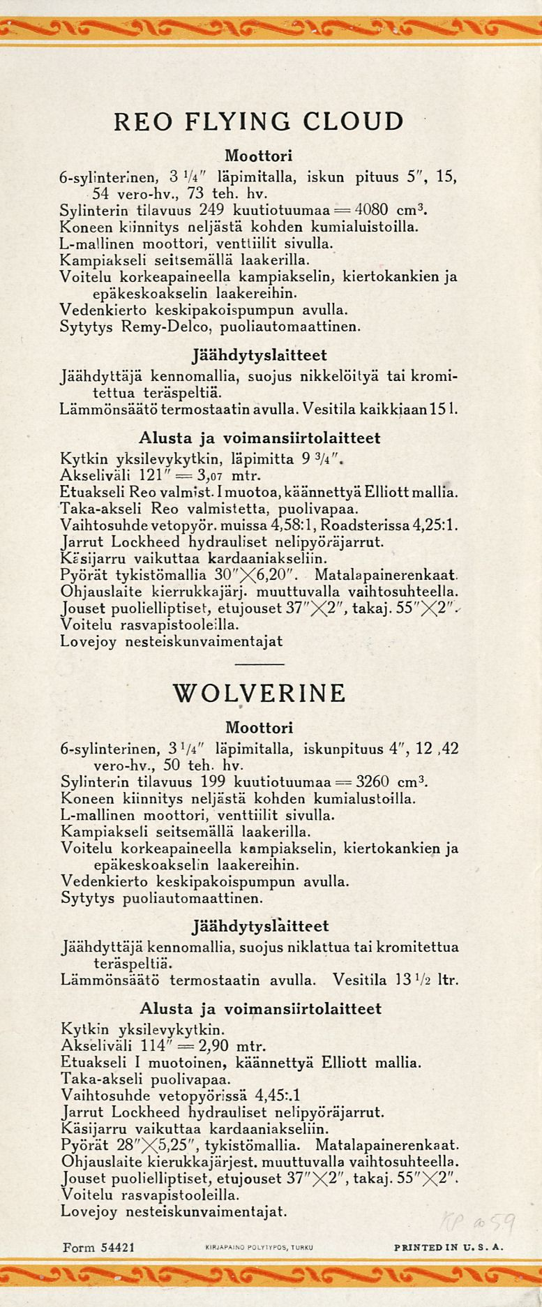 3,07 2,90 3260 REO FLYING CLOUD Moottori 6-sylinterinen, 3 1 li" läpimitalla, iskun pituus 5", 15, 54 vero-hv., 73 teh. hv. = Sylinterin tilavuus 249 kuutiotuumaa 4080 cm 3.