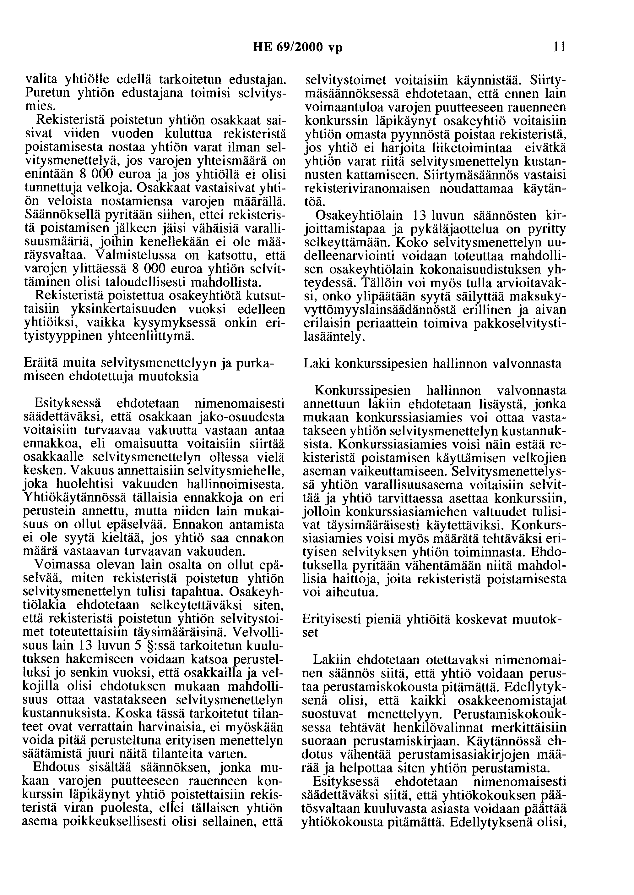 HE 69/2000 vp 11 valita yhtiölle edellä tarkoitetun edustajan. Puretuo yhtiön edustajana toimisi selvitysmies.