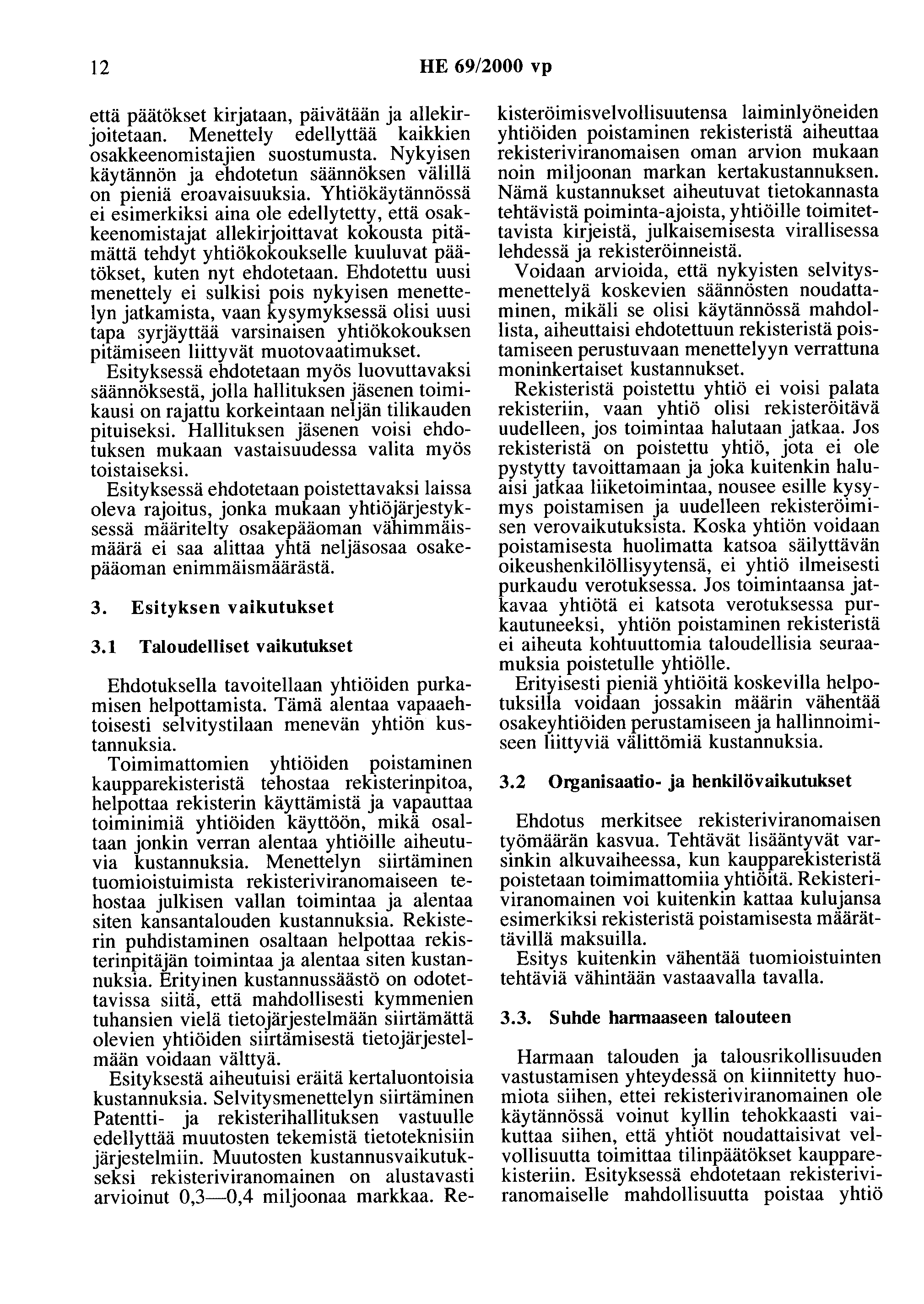 12 HE 69/2000 vp että päätökset kirjataan, päivätään ja allekirjoitetaan. Menettely edellyttää kaikkien osakkeenomistajien suostumusta.