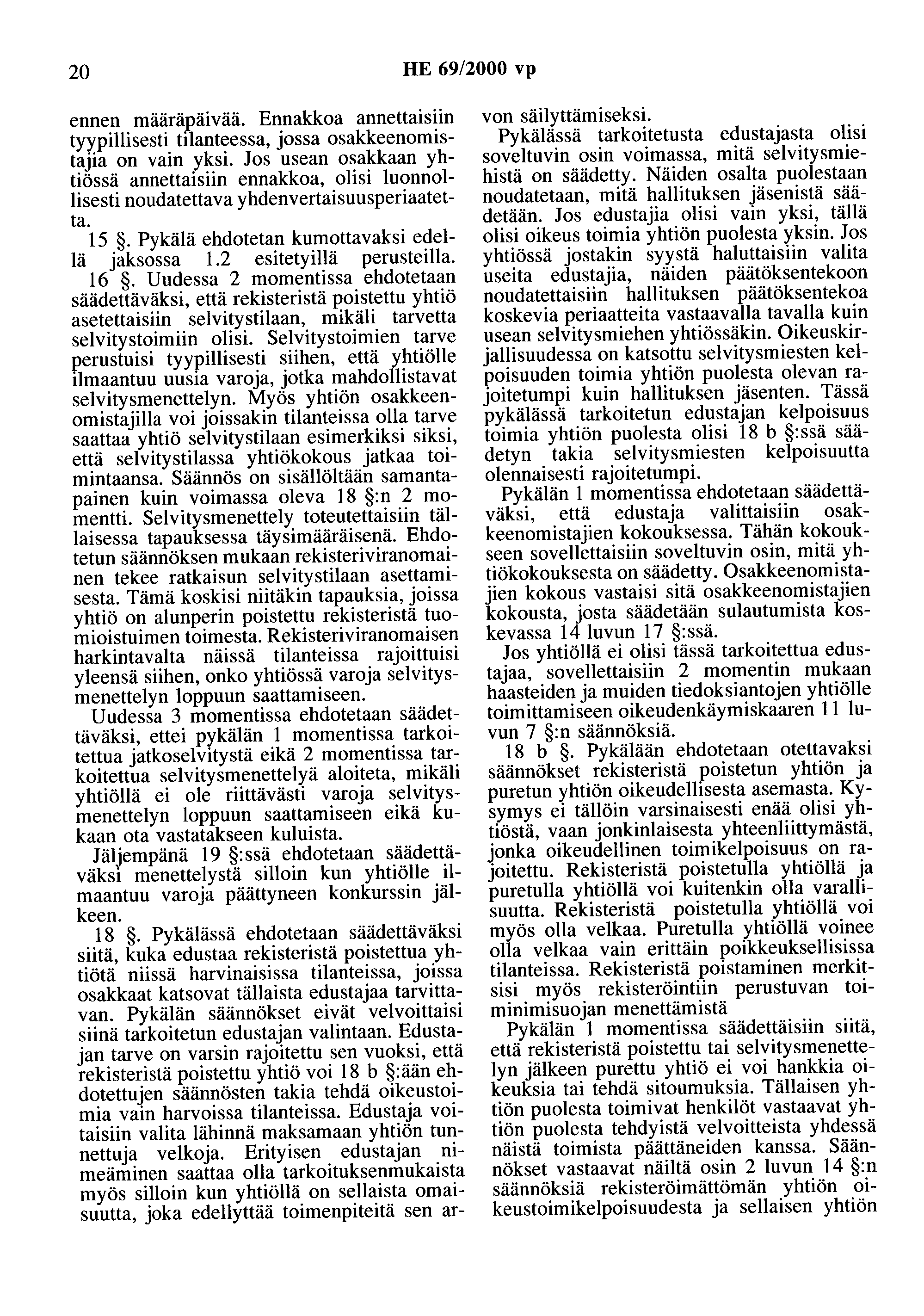 20 HE 69/2000 vp ennen määräpäivää. Ennakkoa annettaisiin tyypillisesti tilanteessa, jossa osakkeenomistajia on vain yksi.