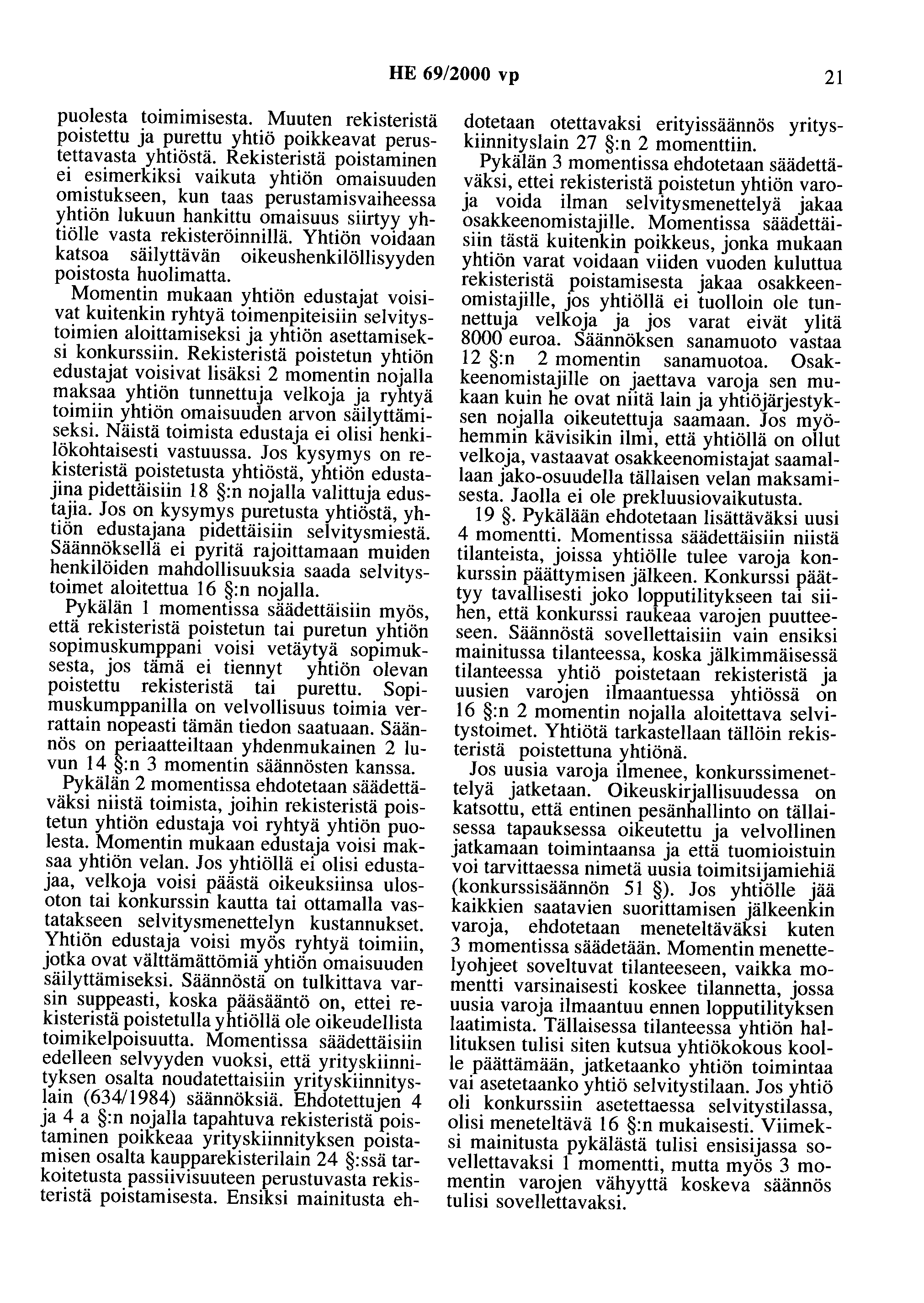 HE 69/2000 vp 21 puolesta toimimisesta. Muuten rekisteristä poistettu ja purettu yhtiö poikkeavat perustettavasta yhtiöstä.