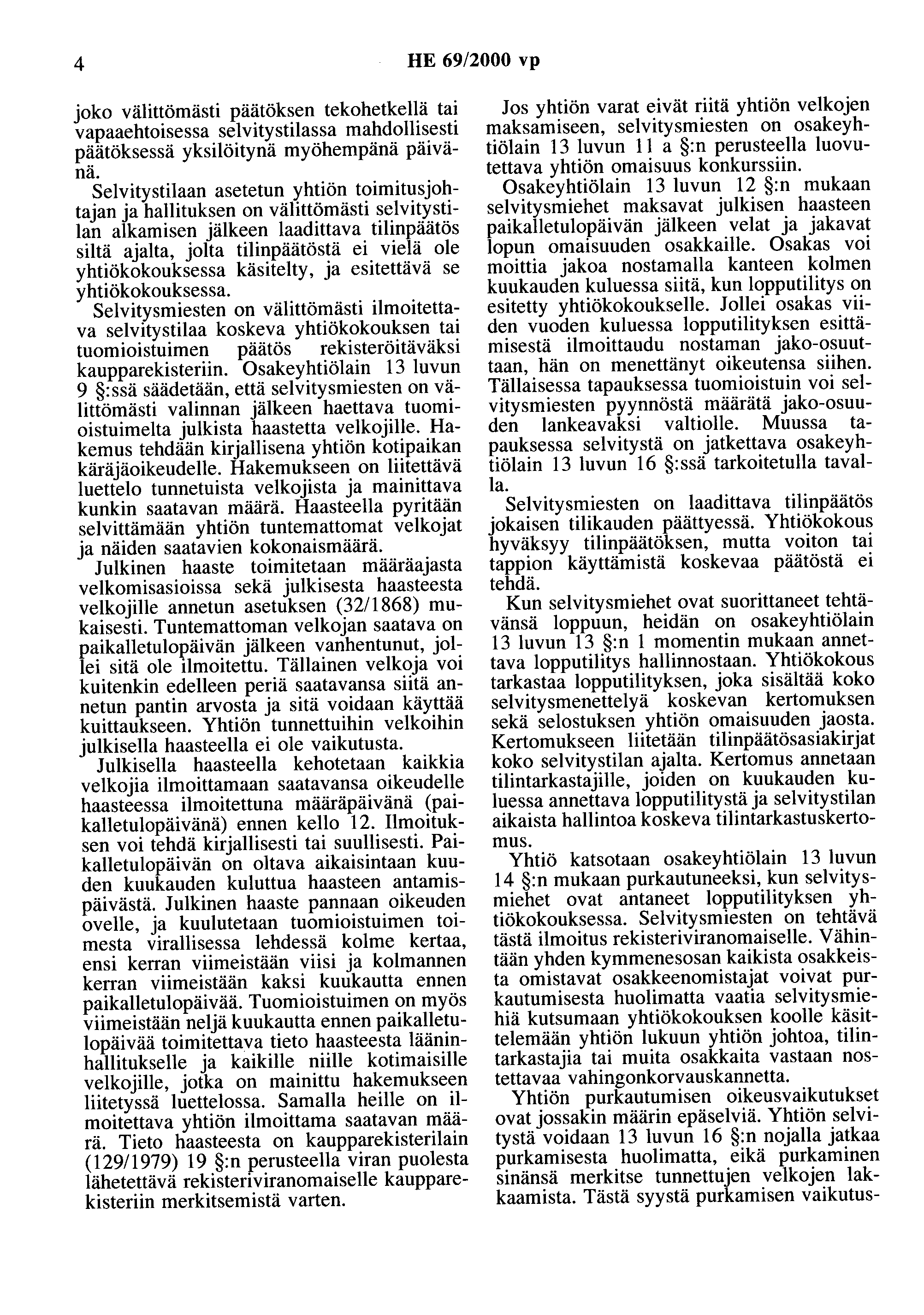 4 HE 69/2000 vp joko välittömästi päätöksen tekohetkellä tai vapaaehtoisessa selvitystilassa mahdollisesti päätöksessä yksilöitynä myöhempänä päivänä.
