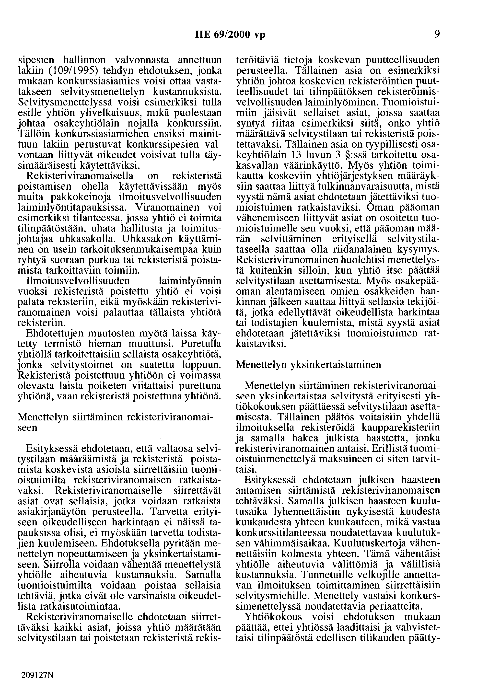 HE 69/2000 vp 9 sipesien hallinnon valvonnasta annettuun lakiin (1 0911995) tehdyn ehdotuksen, jonka mukaan konkurssiasiamies voisi ottaa vastatakseen selvitysmenettelyn kustannuksista.