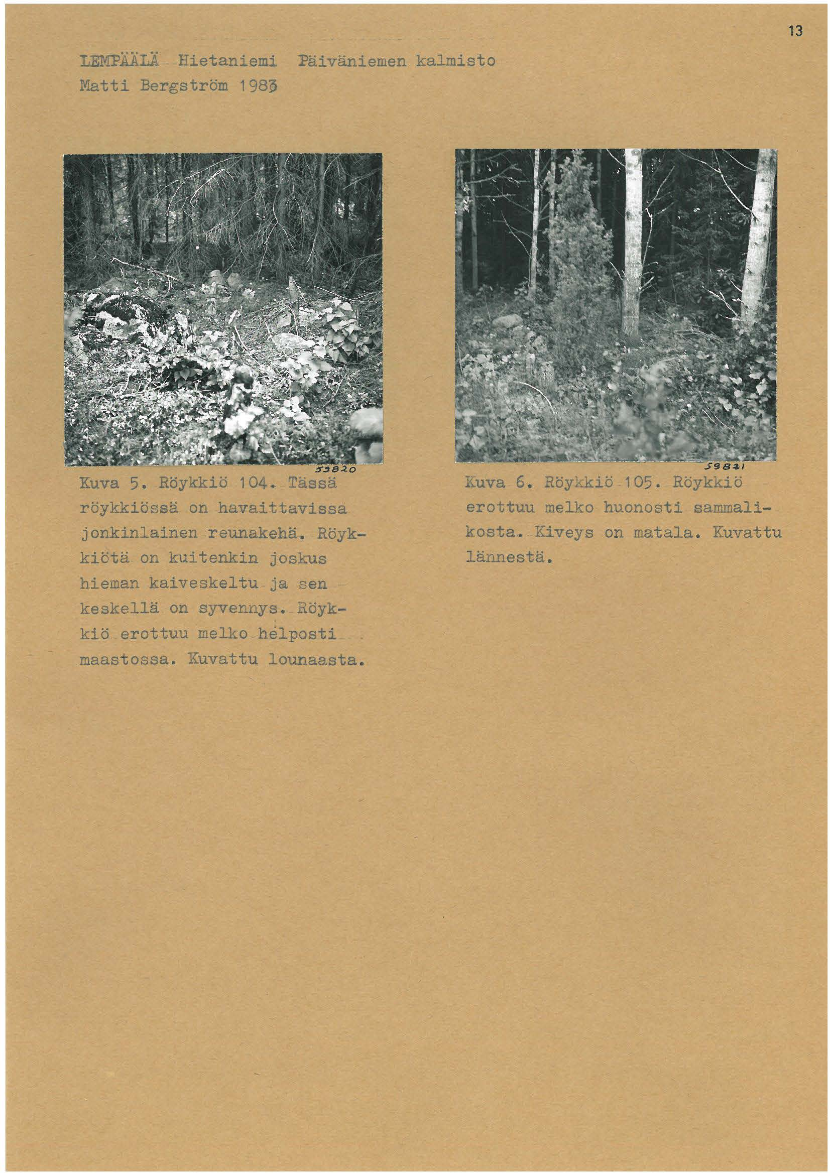 LEMPÄÄLÄ Hietaniemi ~äiväniemen kalmisto Matti Bergström 98~ 3! ra _,..o..öy ---i~ 0~. ~ röykkiössä on havaittavissa jonkinlainen reunakehä.
