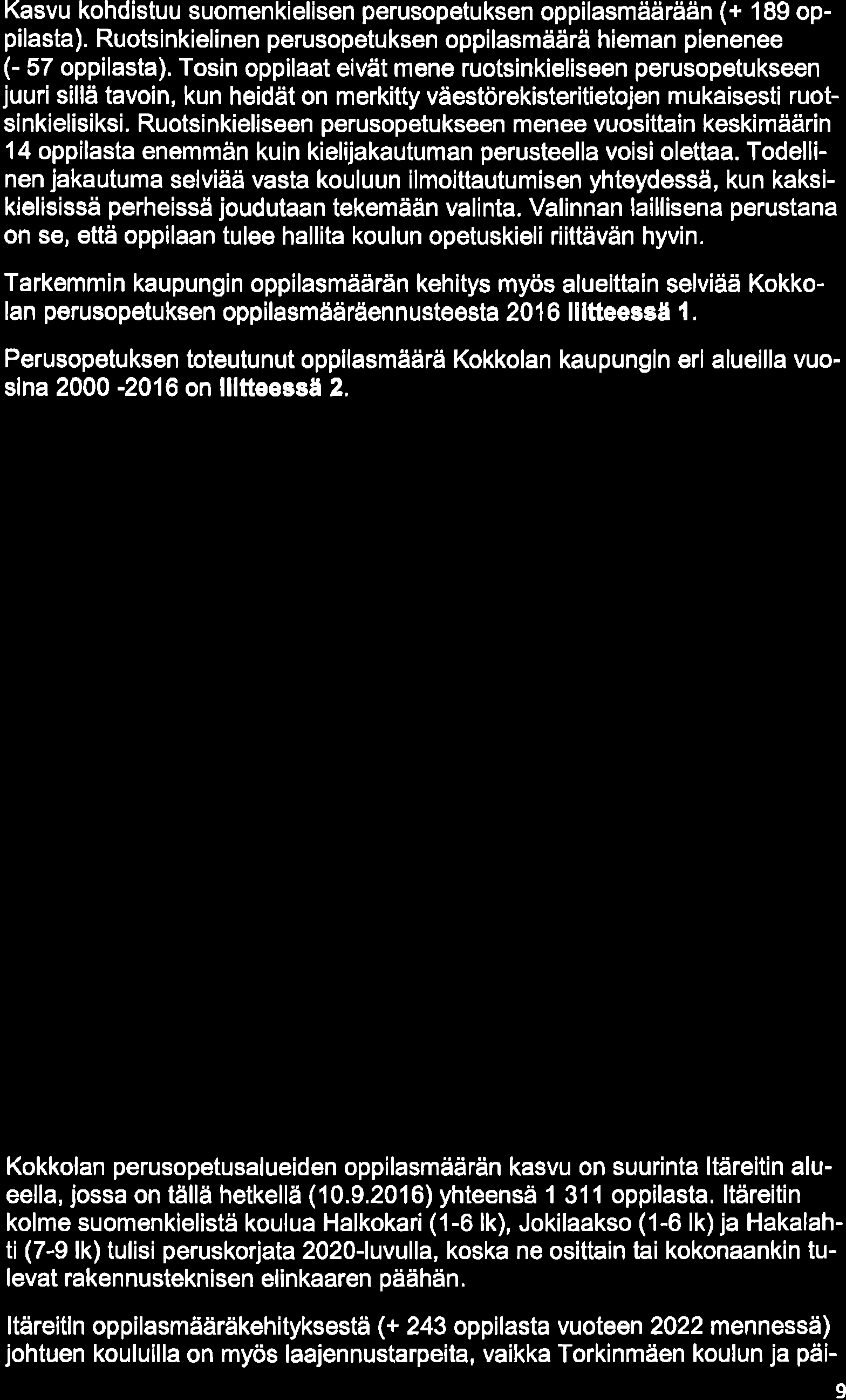 Po lveluv erkkoje n t ov o iteti lo 22-l uv u I I ø 19.12.216 Kasvu kohdistuu suomenkielisen perusopetuksen oppilasmäärään (+ 189 oppilasta).