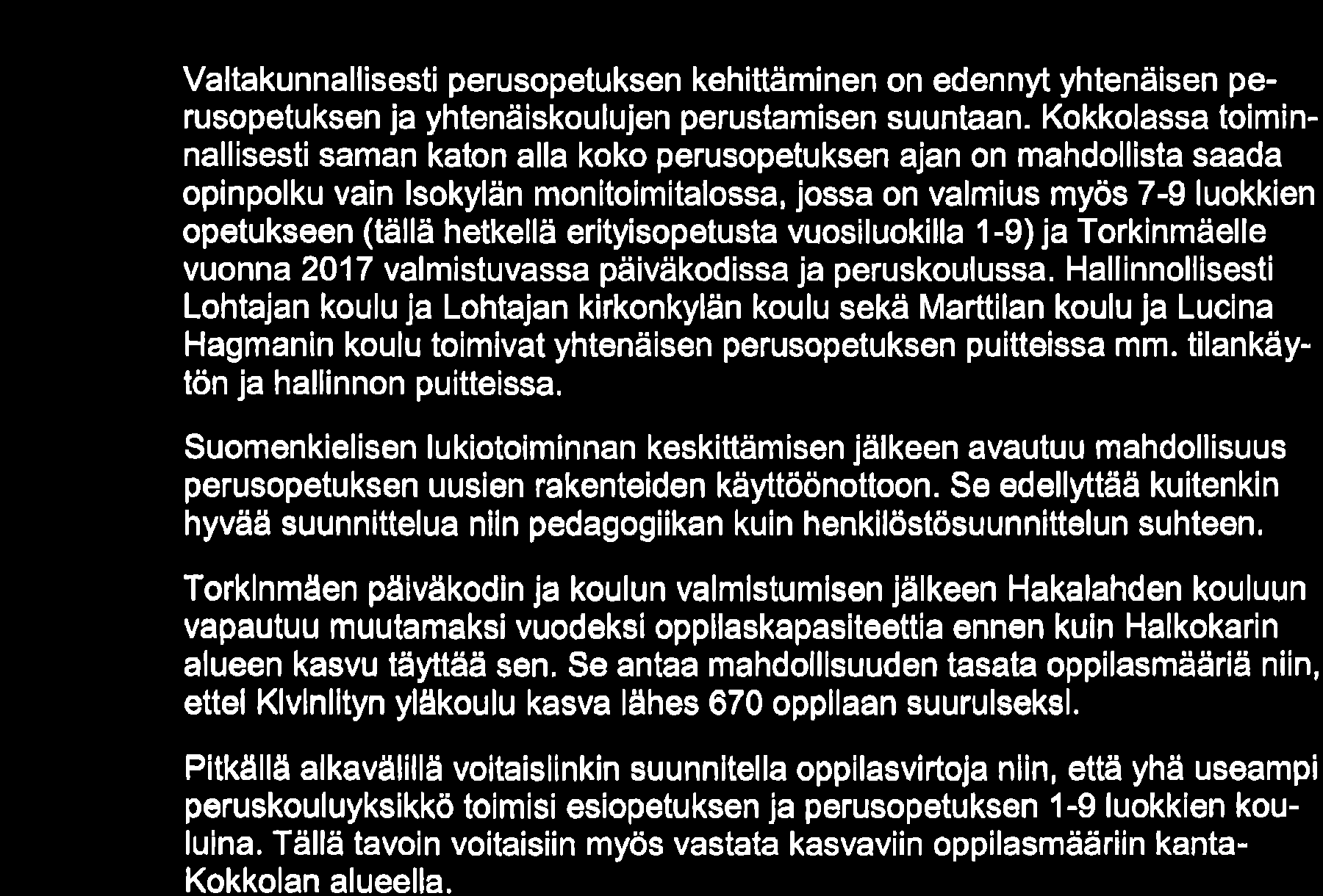 Tosin oppilaat eivät mene ruotsinkieliseen perusopetukseen juuri sillä tavoin, kun heidät on merkitty väestörekisteritietojen mukaisesti ruotsinkiellsiksi.