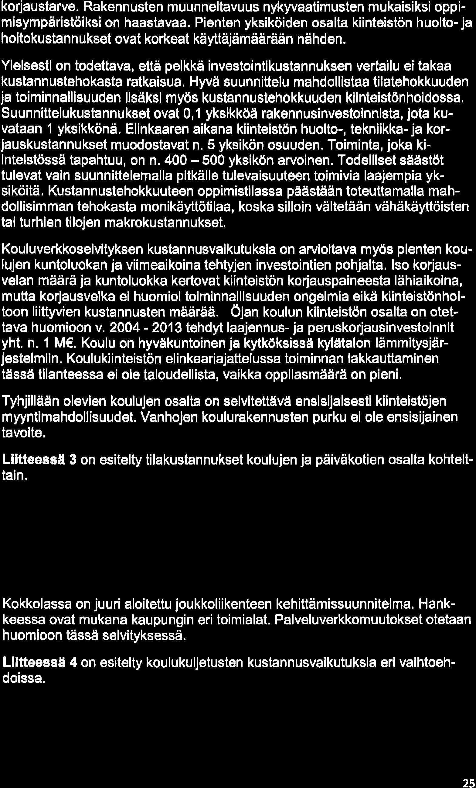 Po lveluve rkkoje n tovo iteti lq 22-l uv u Il o 19,12.216 korjaustarve. Rakennusten muunneltiavuus nykyvaatimusten mukaisiksioppimisympäristöiksion haastavaa.
