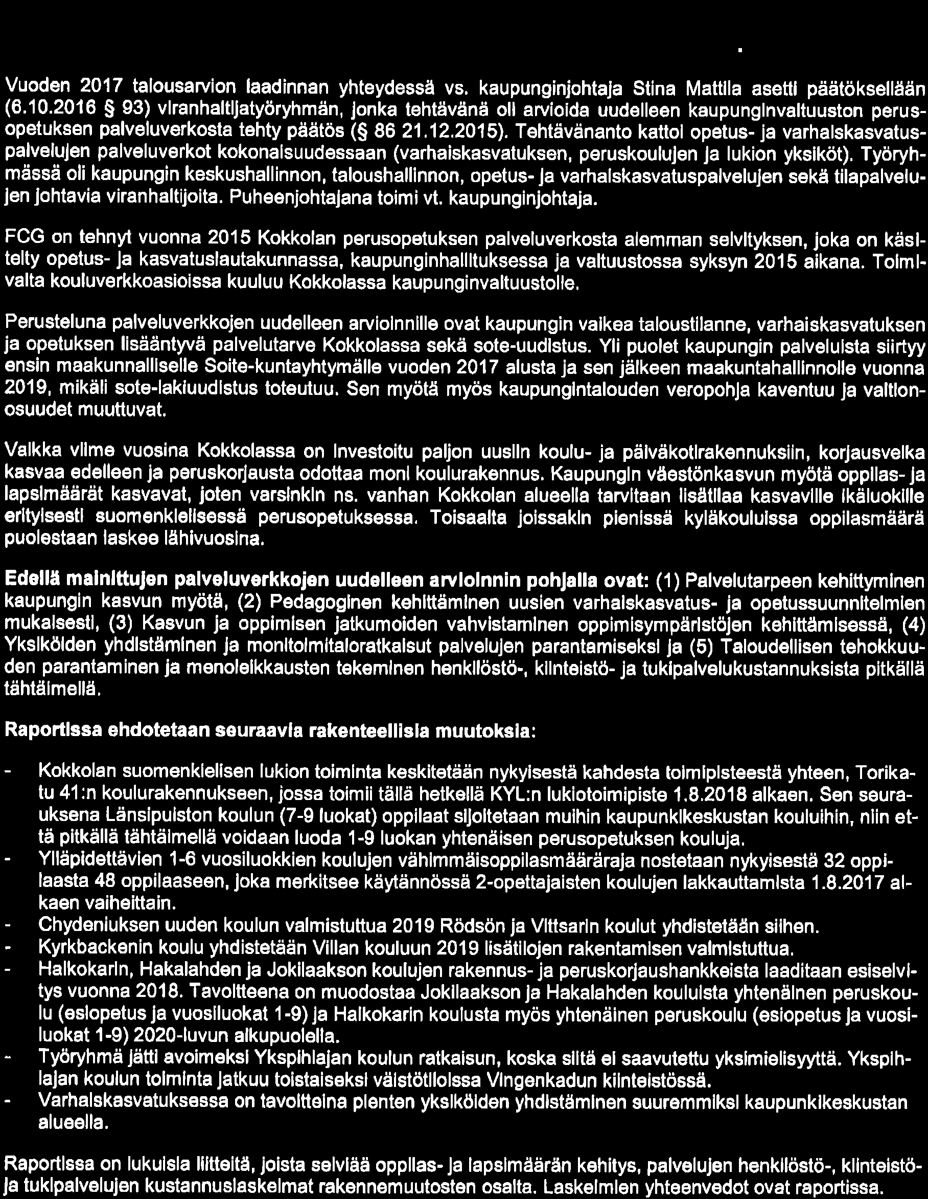 Po lve I uve rkkoje n tovo iteti lo 22-l uv u I la L9.12.216 TIIVISTELMÄ. Kokkolan varha skasvatus- ja opetuspalvelut. Palveluverkkojen tavoitetila 22-luvu I la. Raportti 1 9.1 2.21 6.
