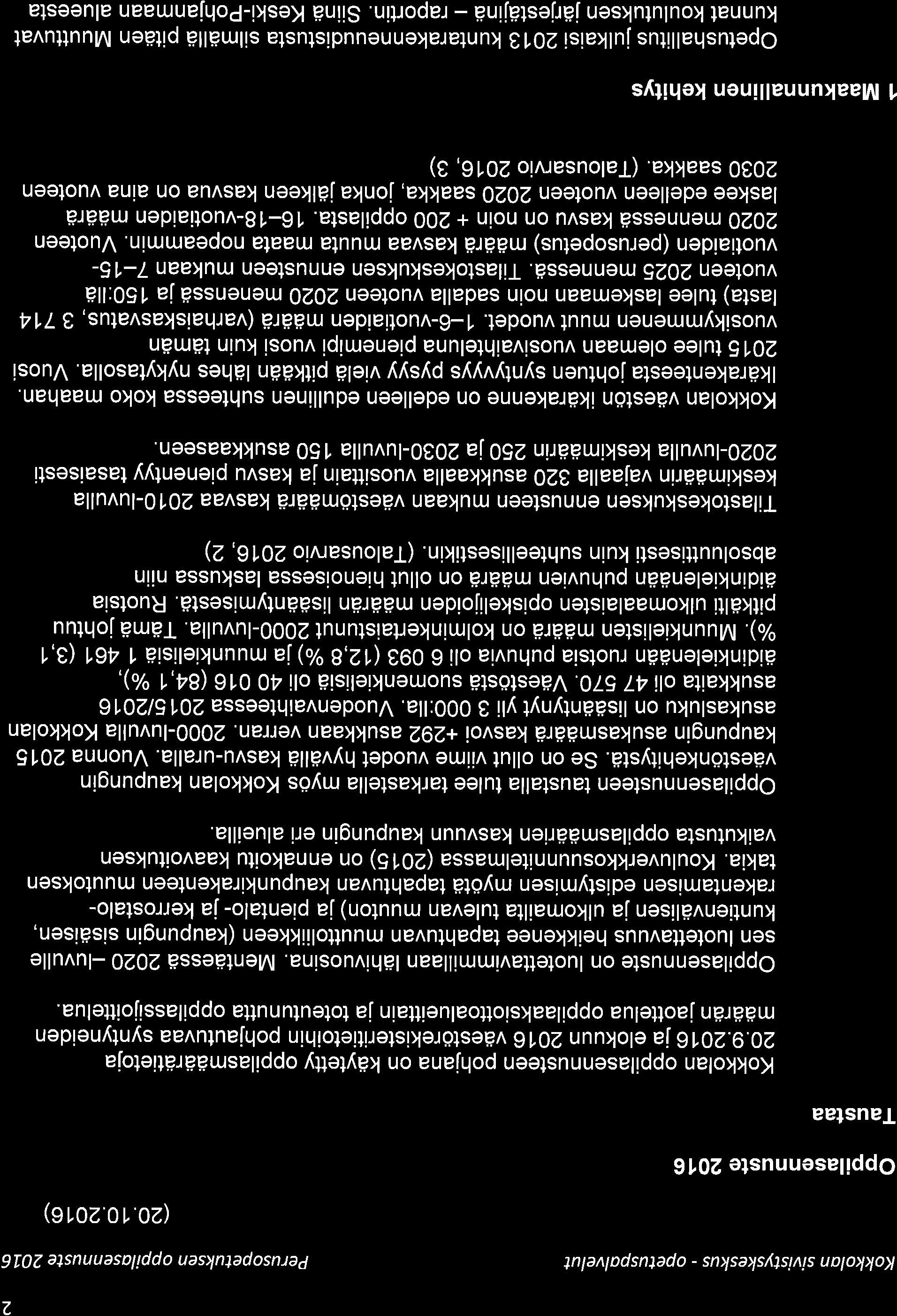 2 Kokkolan sivistyskeskus - opetuspolvelut Pe r uso petukse n o p pi la se n n uste 21. 6 (2.1.216) Oppilasennuste 216 Taustaa Kokkolan oppilasennusteen pohjana on käytetty oppilasmäärätietoja 2.9.