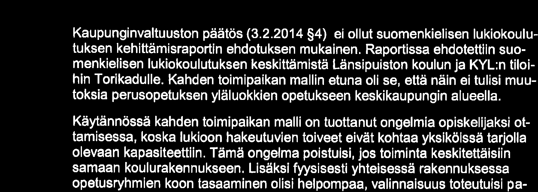 ja peruskorjausta odottaa moni kouluyksikkö. Kaupungin kasvun myötä oppilas- ja lapsimäärät kasvavat, joten varsinkin ns. vanhan Kokkolan alueella tarvitaan lisätilaa kasvaville ikäluokille.