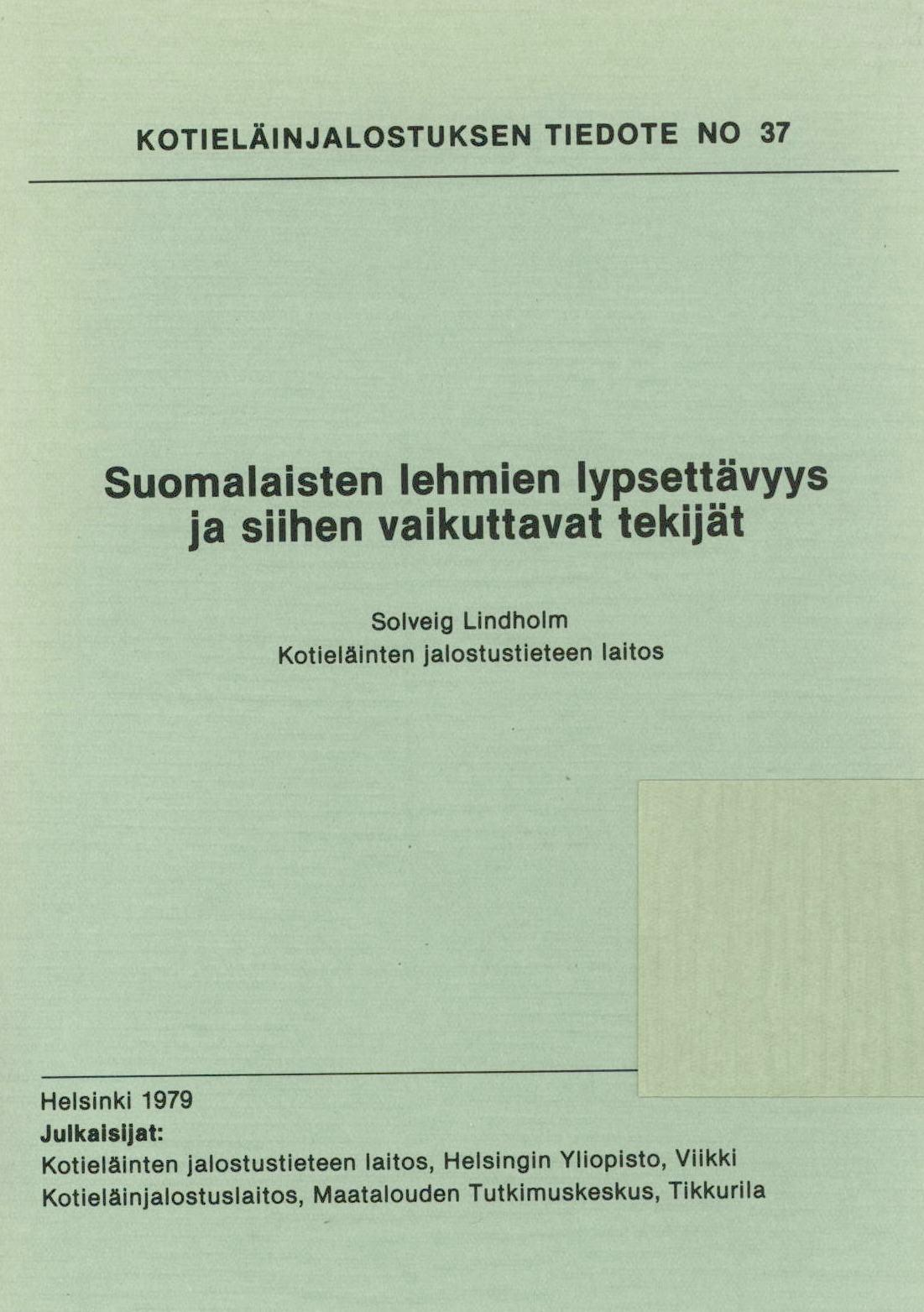 KOTIELÄINJALOSTUKSEN TIEDOTE NO 37 Suomalaisten lehmien lypsettävyys ja siihen vaikuttavat tekijät Solveig Lindholm Kotieläinten jalostustieteen laitos