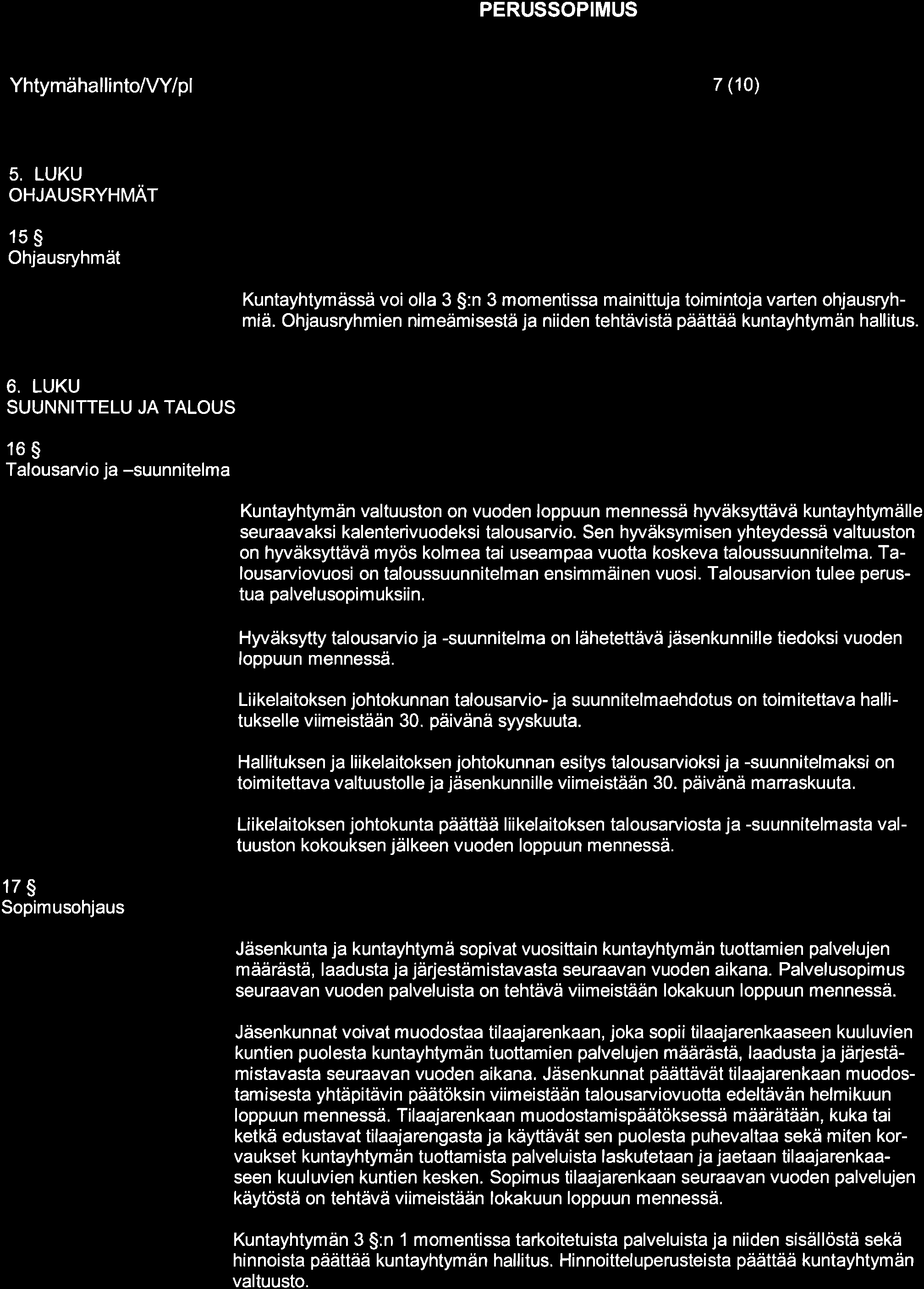 YhtymähallintoA/Yipl 7 (10) 5. LUKU OHJAUSRYHMÄT 15S Ohjausryhmät Kuntayhtymässä voi olla 3 $:n 3 momentissa mainittuja toimintoja varten ohjausryhmiä.