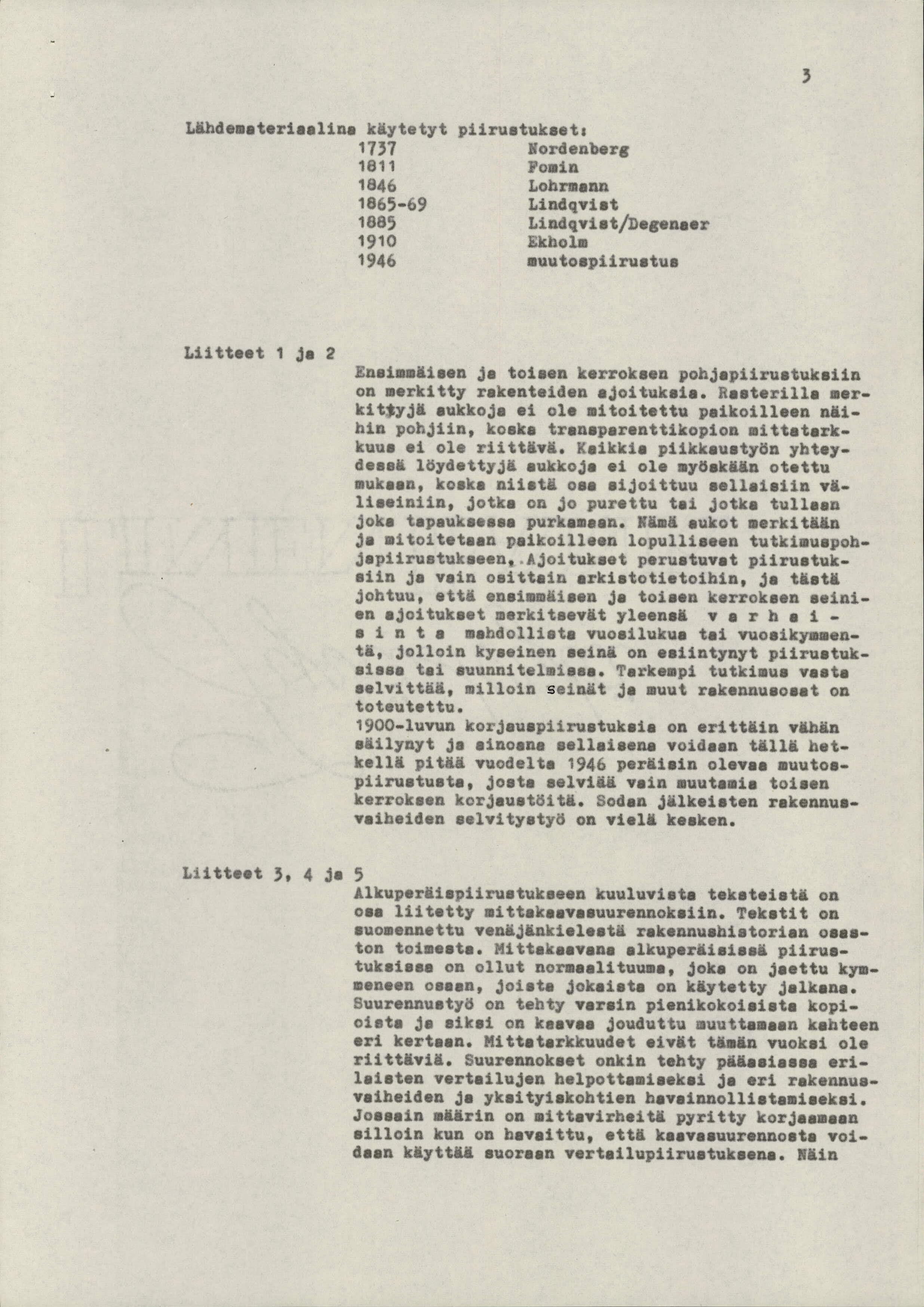 Uihdemateriaalina käytetyt 1737 1811 1846 1865-69 1885 1910 1946 piirustukset: äordenberg Pomin Lohraann Lindqvist Lindqvi at/degense r Ekholm muutoepiiruetus Laitteet 1 ja 2 na sen ja toisen efrosn