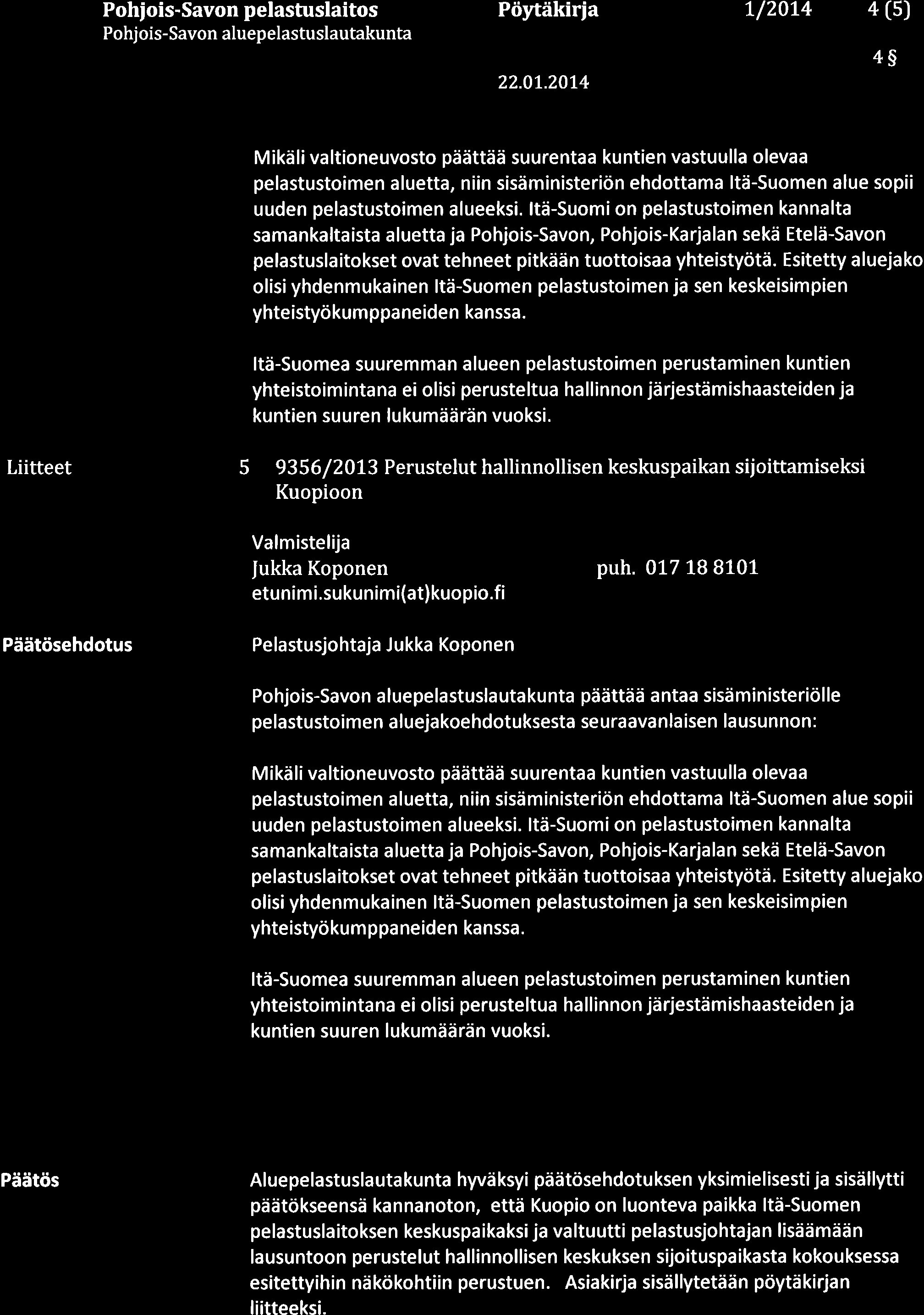 Pohiois-Savon pelastuslaitos Pohjois-Savon aluepelastuslautakunta Pöytäkiria L/20L4 4 (s) 22.0t.