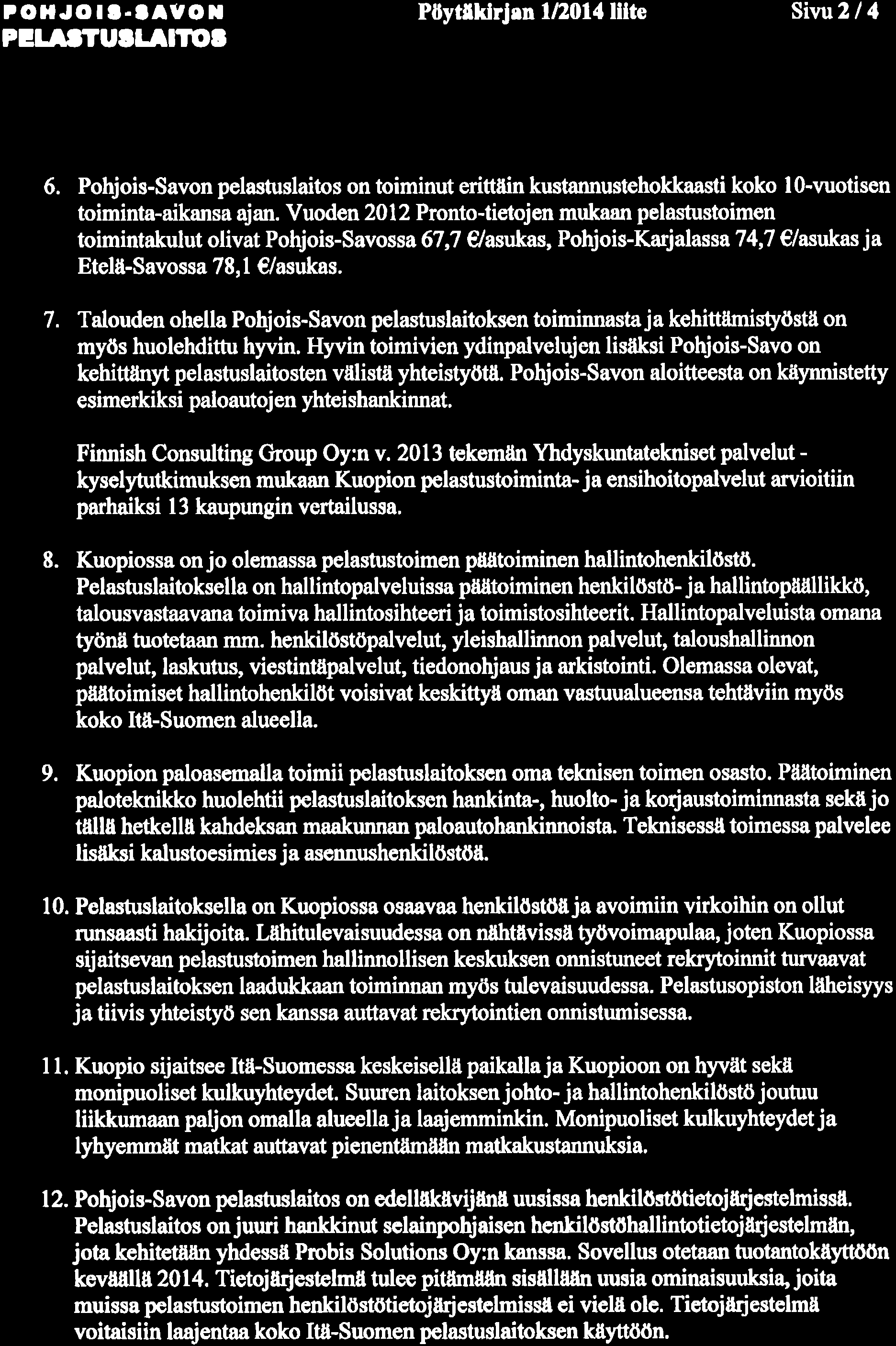 rohjo r t.tayo x PttAtTUttAtïot Pöytlkirjrn lll014 lllte Sivu2/4 6. Pohjois-Savon pelastuslaitos on toiminut erittäin kustannustehol*aasti koko lo-vuotisen toiminta-aikansa ajan.