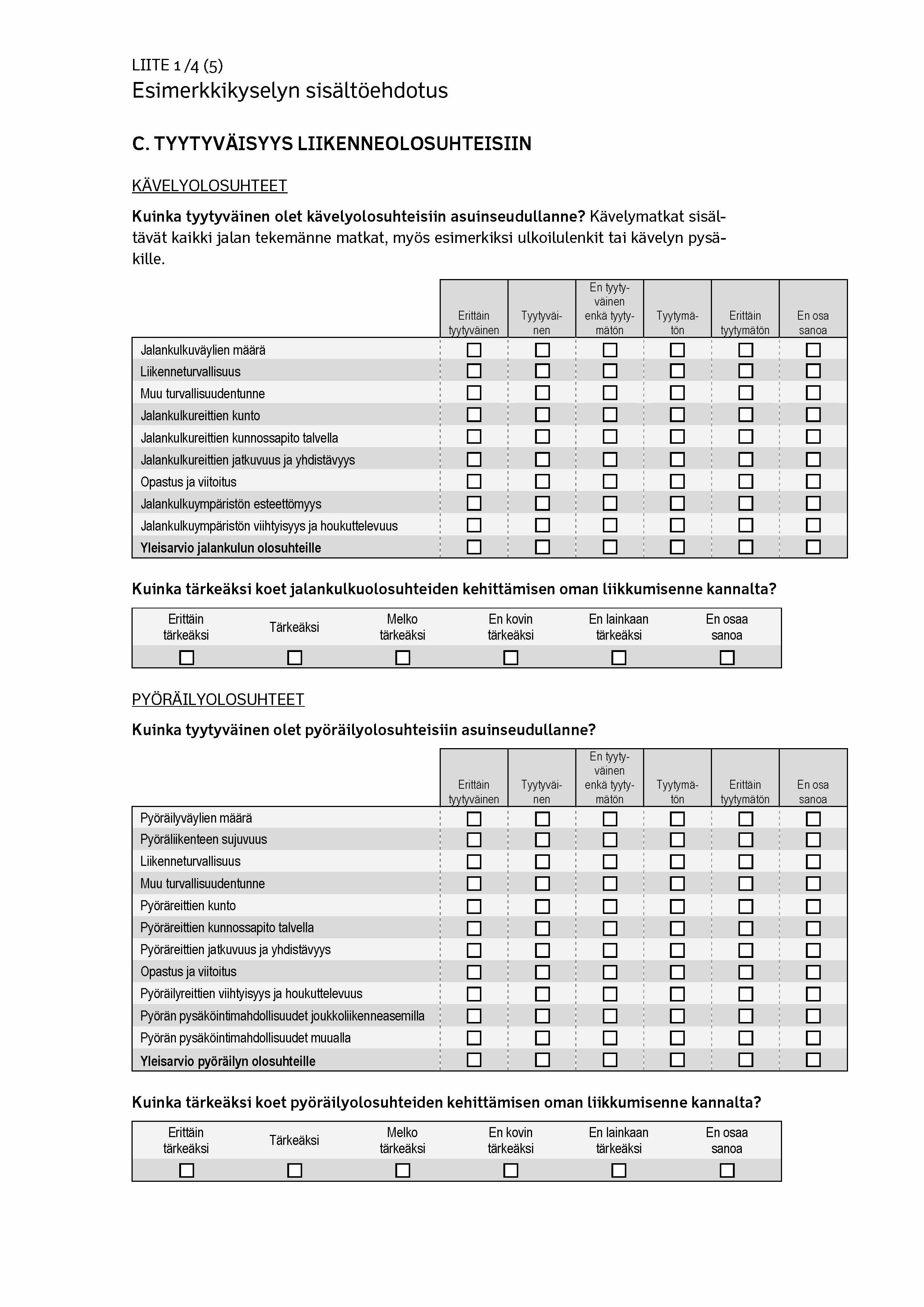 L IIT E 1 / 4 (5) Esimerkkikyselyn sisältöehdotus C. TYYTYVÄISYYS LIIKENNEOLOSUHTEISIIN KÄVELYOLOSUHTEET Erittäin tyytyväinen Kuinka tyytyväinen olet kävelyolosuhteisiin asuinseudullanne?