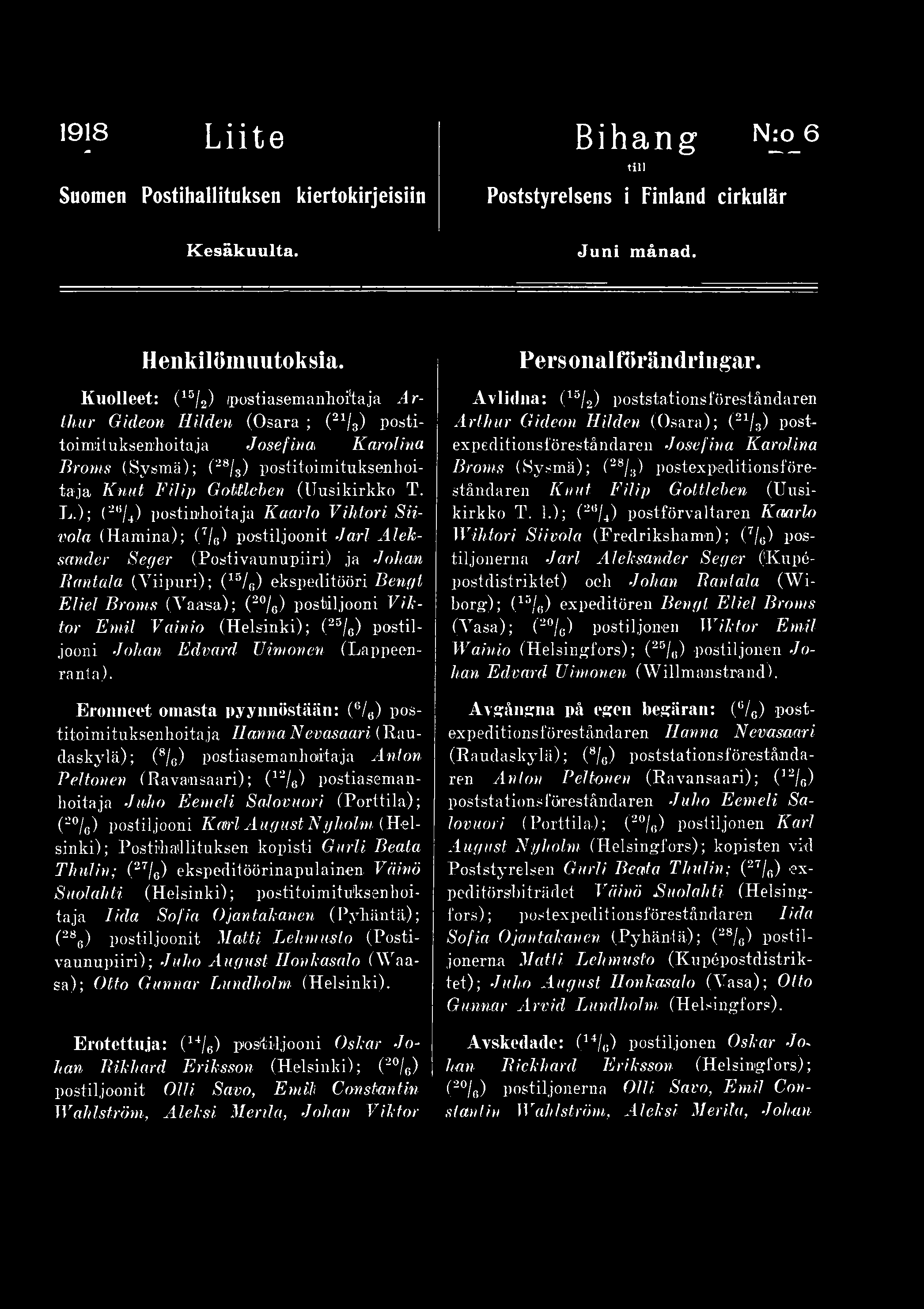 Eronneet omasta pyynnöstään: (6/6) postitoimituksenhoitaja H anna N evasaari (Raudaskylä); (8/e) p os t i a s e m a n h oi ta j a Anton Peltonen (Ravansaari); (12/8) postiasemanhoitaja Juho Eemeli