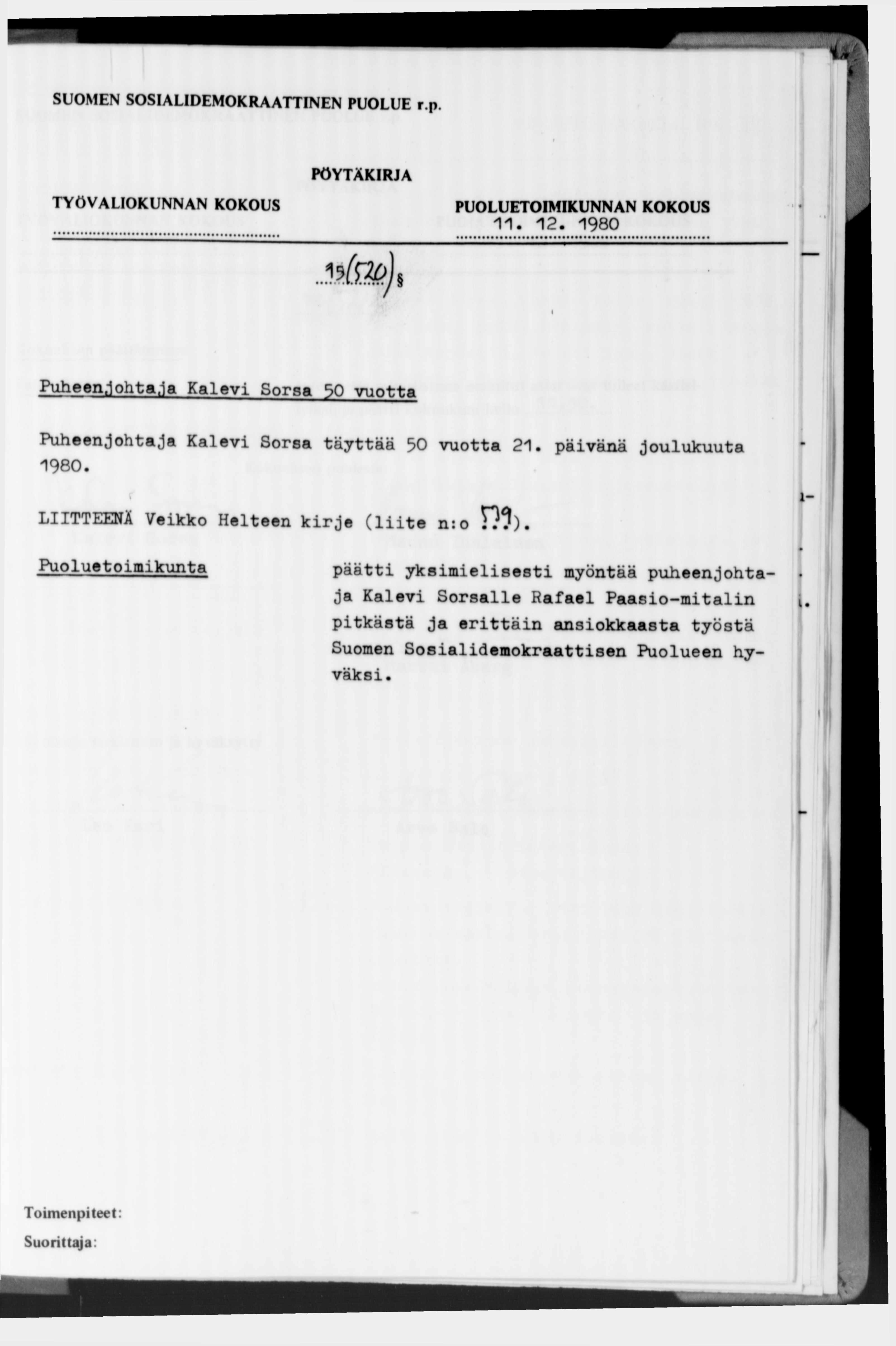 1 1. 1 2. 1980 (m ) Puheenjohtaja Kalevi Sorsa 50 vuotta Puheenjohtaja Kalevi Sorsa täyttää 50 vuotta 21. päivänä joulukuuta 1980. LIITTEENÄ Veikko Helteen kirje (liite n:о Г?