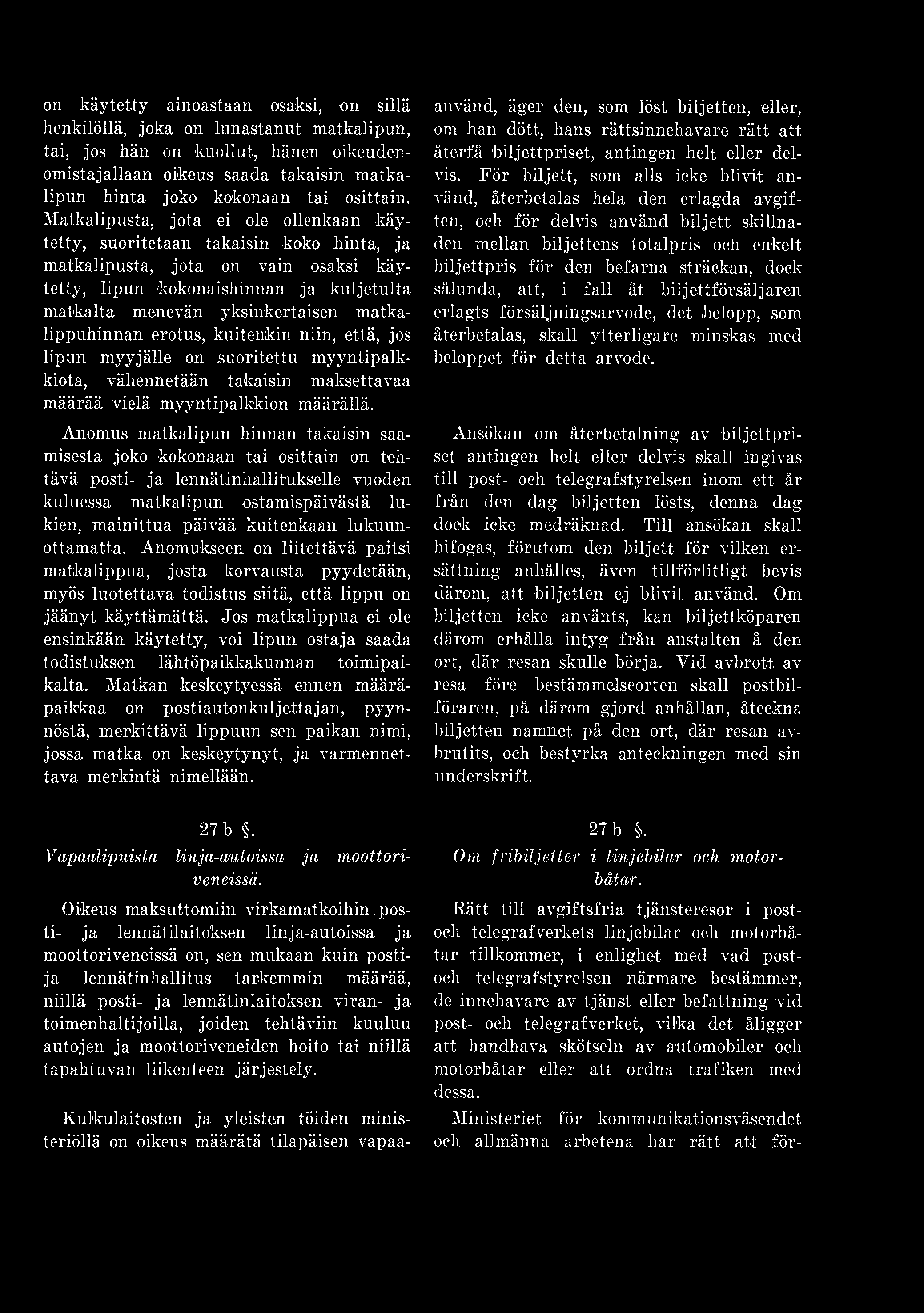 Anomus matkalipun hinnan takaisin saamisesta joko kokonaan tai osittain on tehtävä posti- ja lennätinhallitukselle vuoden kuluessa matkalipun ostamispäivästä lukien, mainittua päivää kuitenkaan