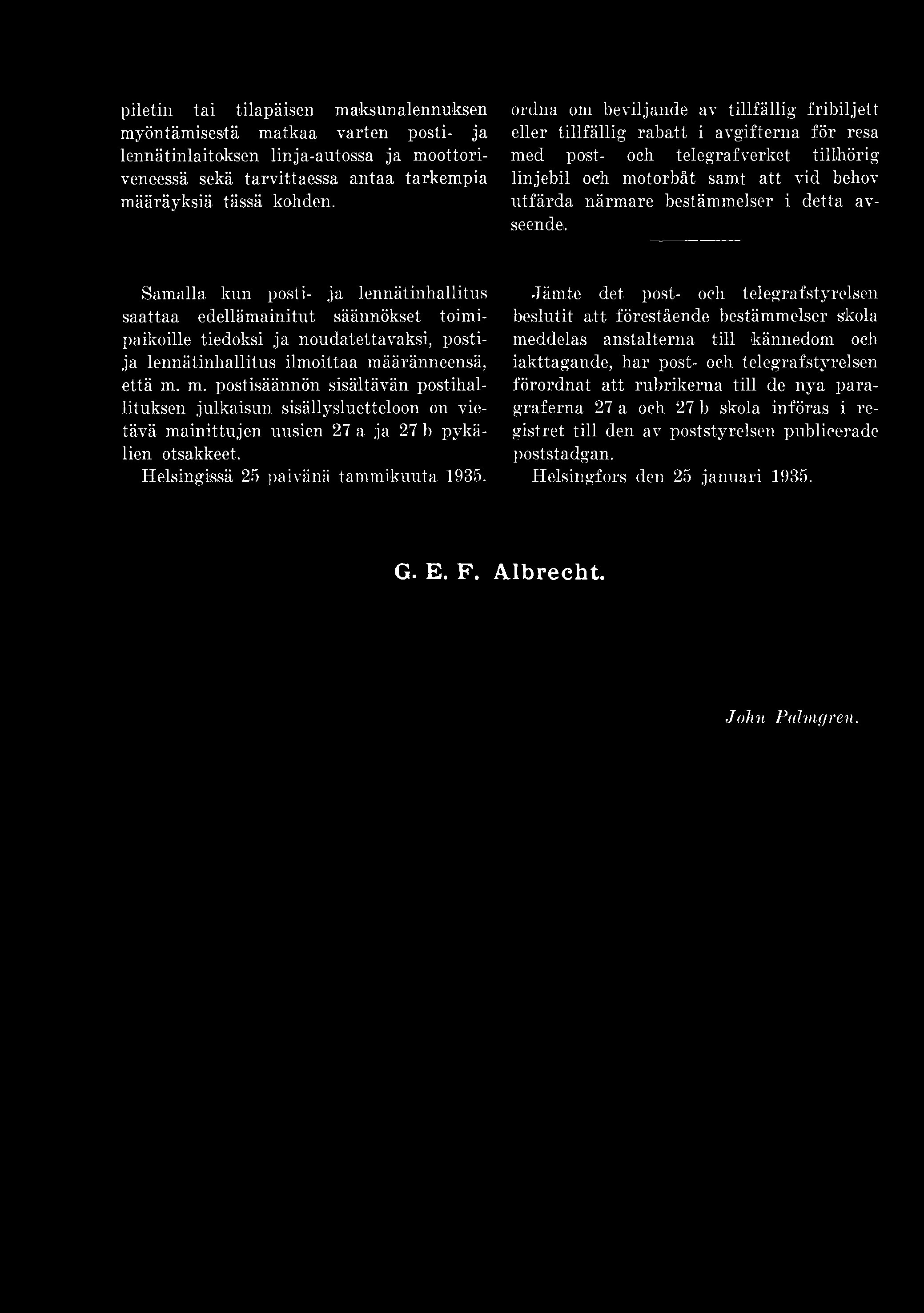 äränneensä, että m. m. postisäännön sisältävän postihallituksen julkaisun sisällysluetteloon on vietävä mainittujen uusien 27 a ja 27 b pykälien otsakkeet.