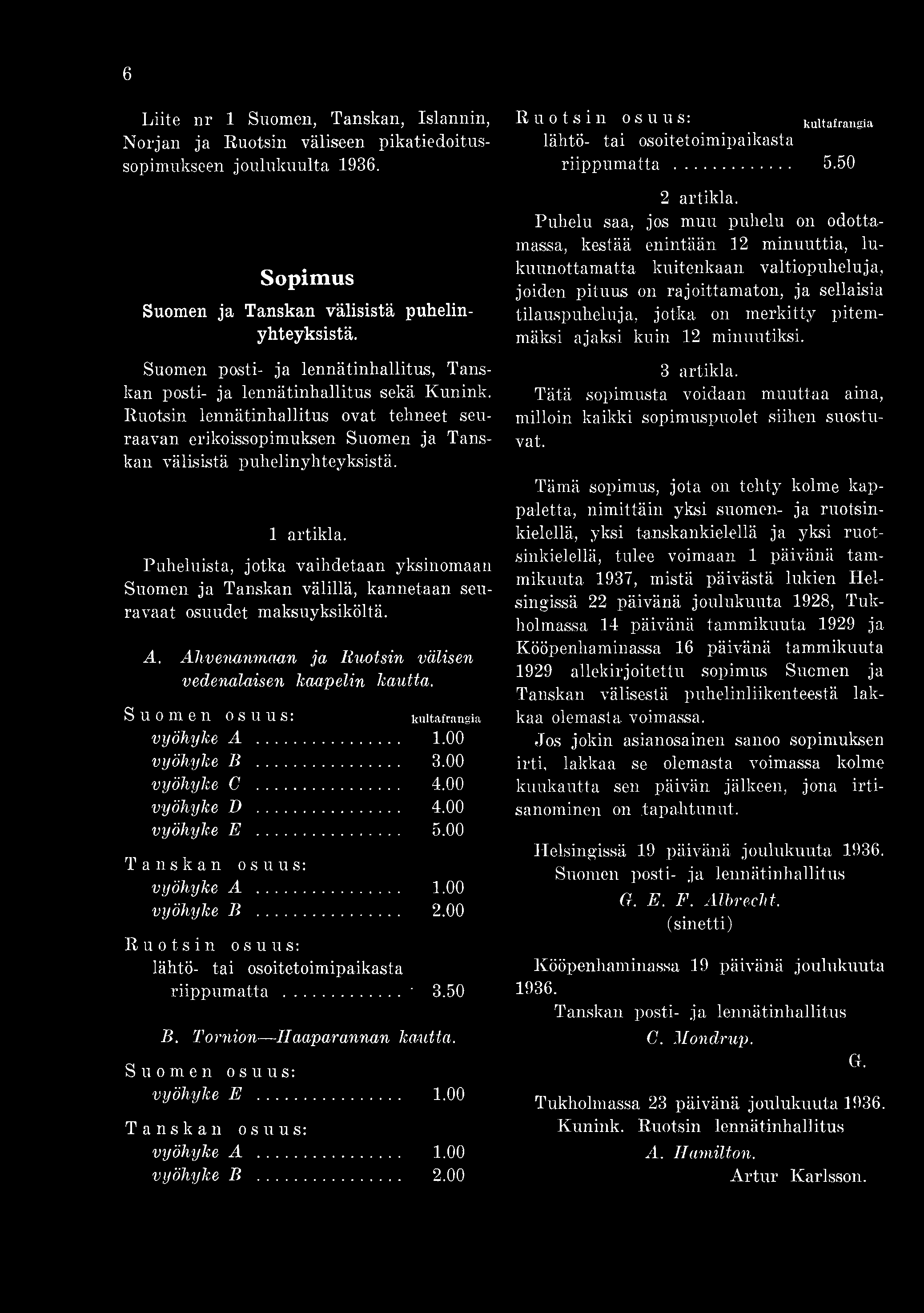 00 Ruotsin : lähtö- tai osoitetoimipaikasta riippumatta...' 3.50 B. Tornion Haaparannan kautta. Suomen : vyöhyke E... 1.00 Tanskan : vyöhyke A... 1.00 vyöhyke B... 2.