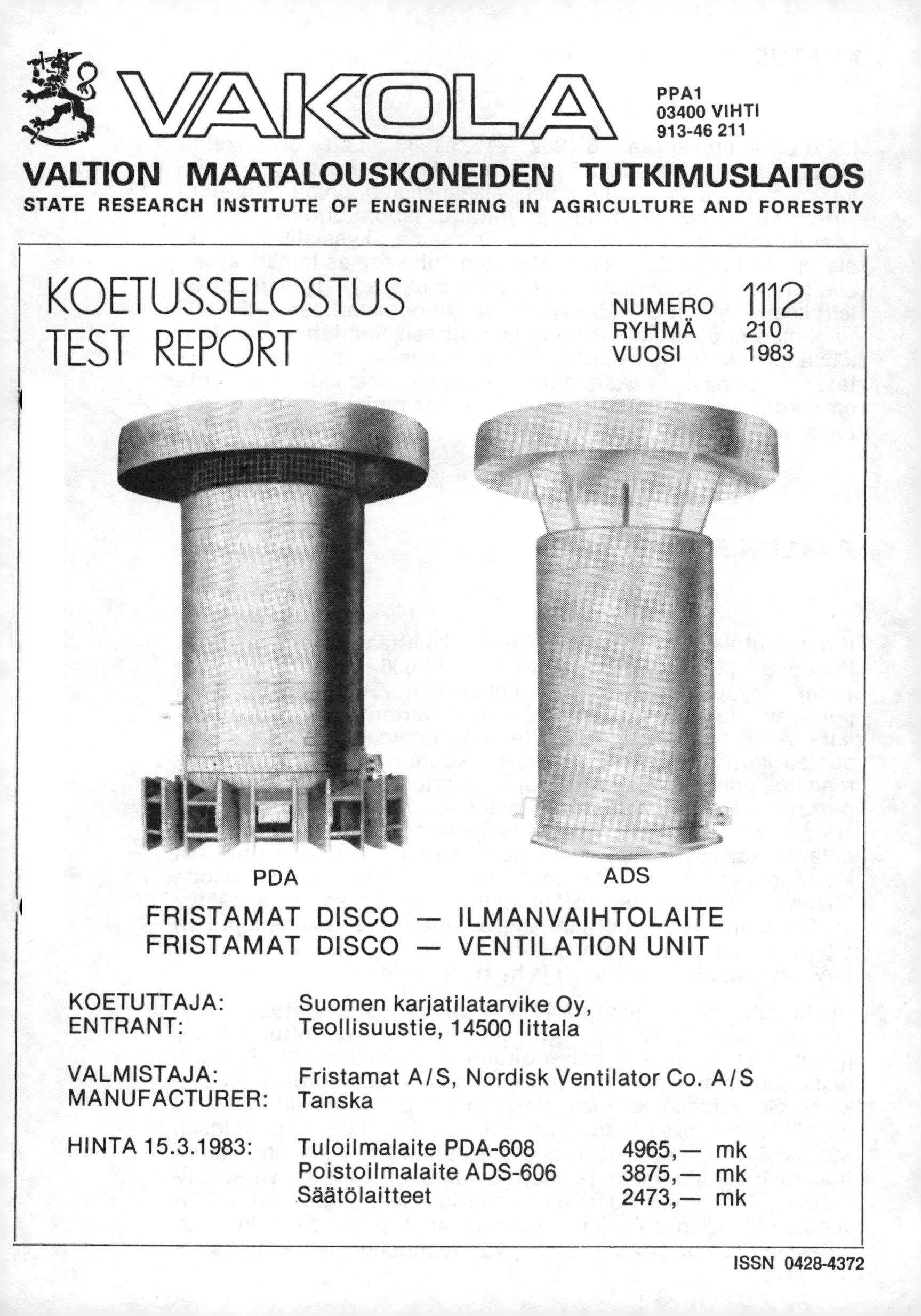 PPA1 03400 VIHTI 913-46 211 VALTION MAATALOUSKONEIDEN TUTKIMUSLAITOS STATE RESEARCH INSTITUTE OF ENGINEERING IN AGRICULTURE AND FORESTRY KOETUSSELOSTUS TEST REPORT NUMERO 1112 RYHMÄ 210 VUOSI 1983