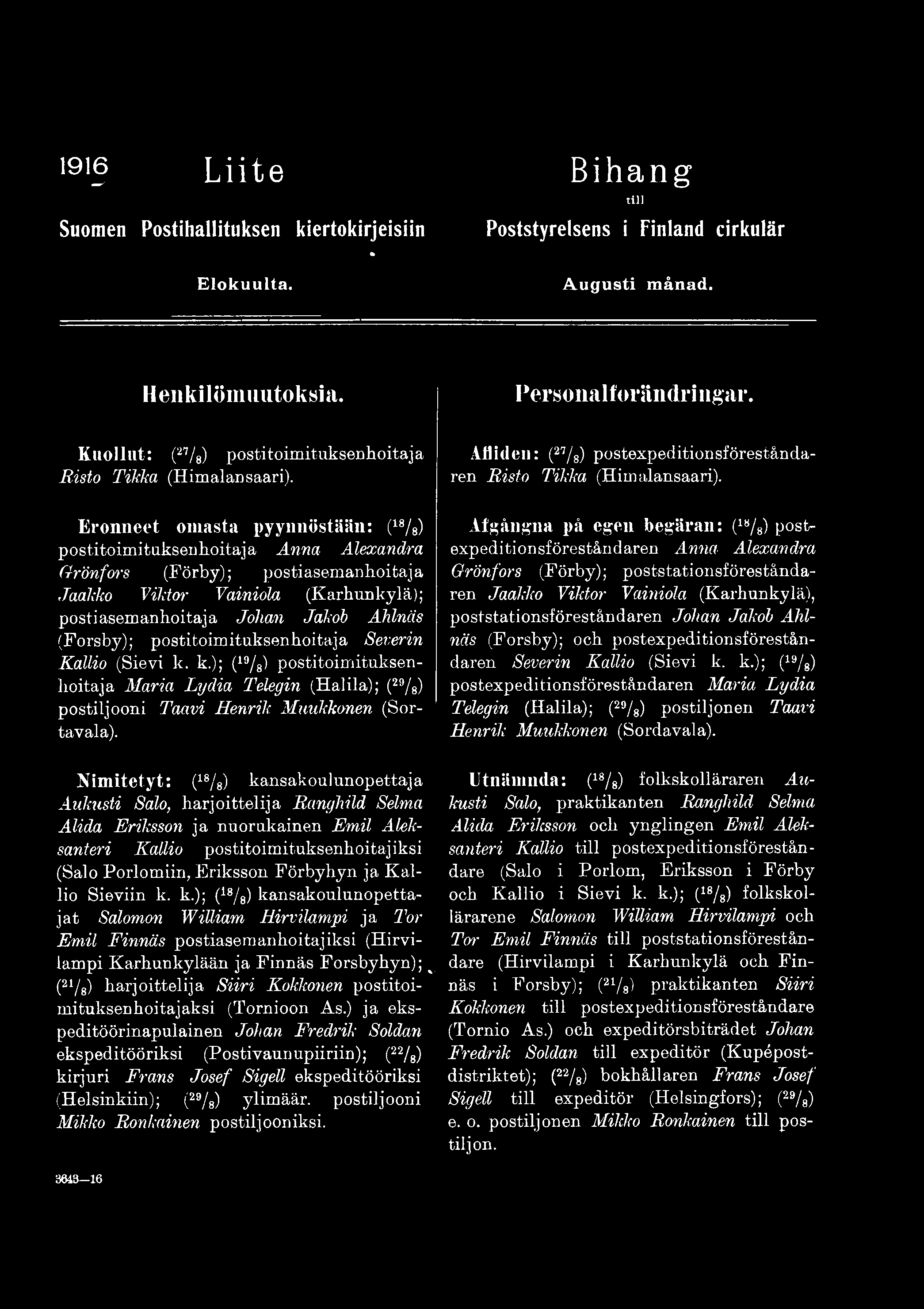 Kimitetyt: (18/ 8) kansakoulunopettaja Aukusti Salo, harjoittelija Ranghild Selma Alida Eriksson ja nuorukainen Emil Aleksanteri Kallio postitoimituksenhoitajiksi (Salo Porlomiin, Eriksson Förbyhyn