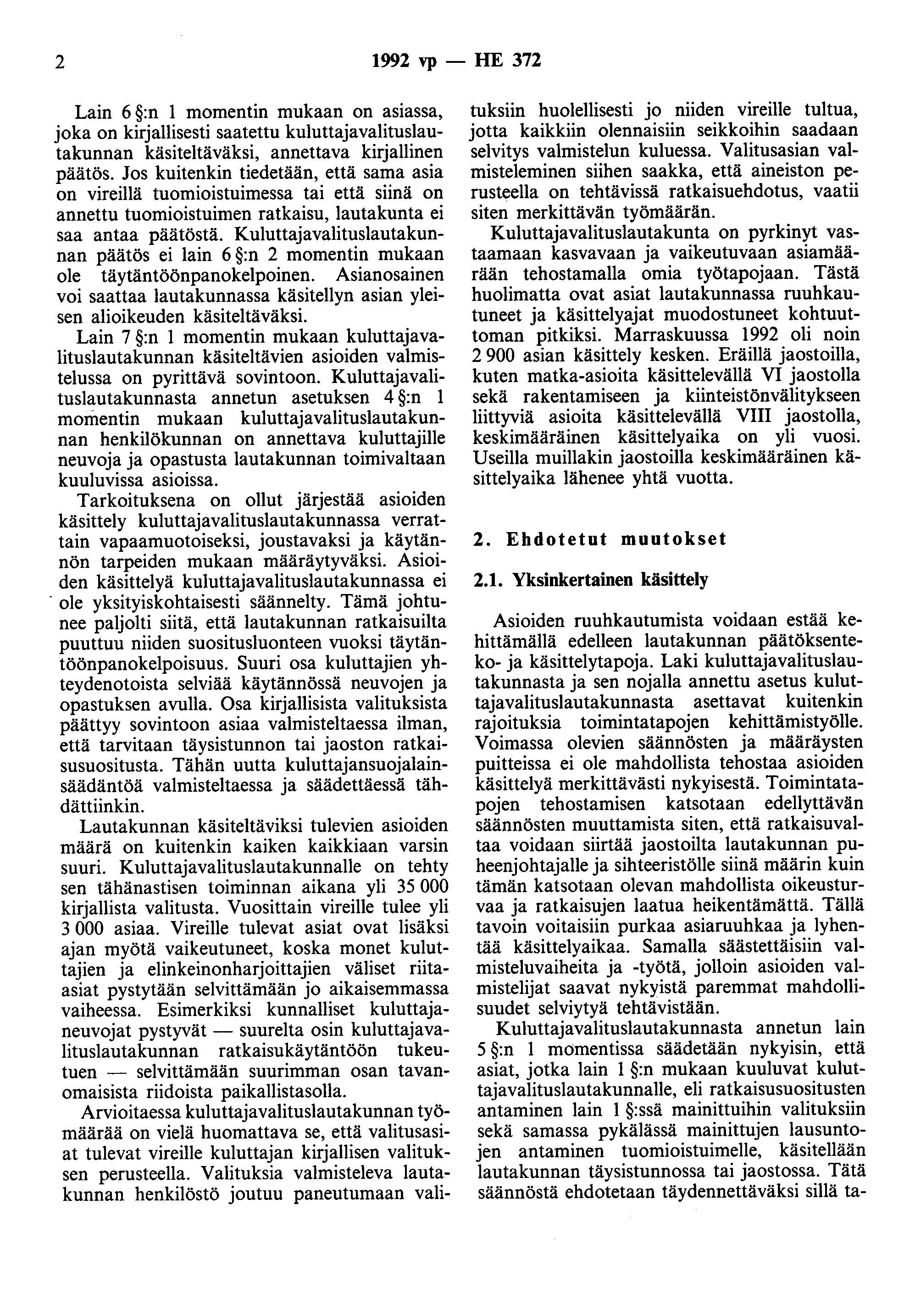 2 1992 vp - HE 372 Lain 6 :n 1 momentin mukaan on asiassa, joka on kirjallisesti saatettu kuluttajavalituslautakunnan käsiteltäväksi, annettava kirjallinen päätös.