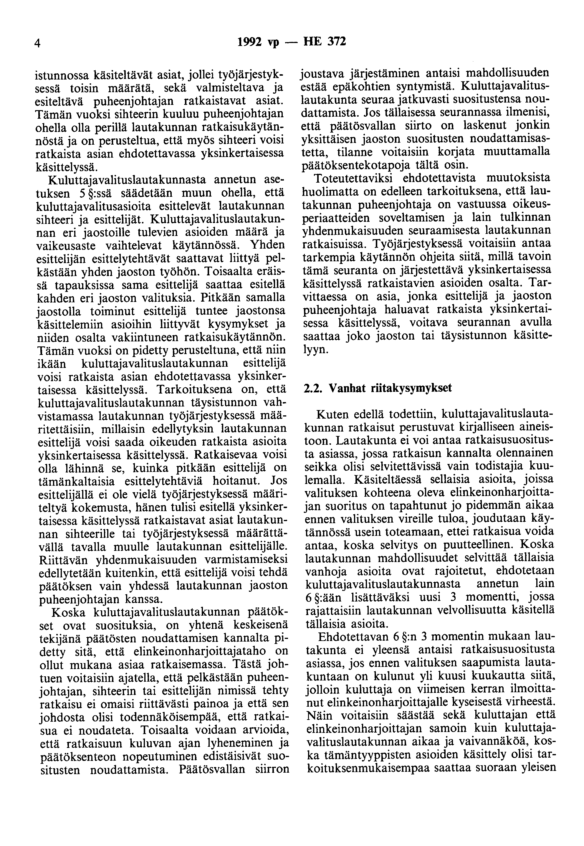 4 1992 vp - HE 372 istunnossa käsiteltävät asiat, jollei työjärjestyksessä toisin määrätä, sekä valmisteltava ja esiteltävä puheenjohtajan ratkaistavat asiat.