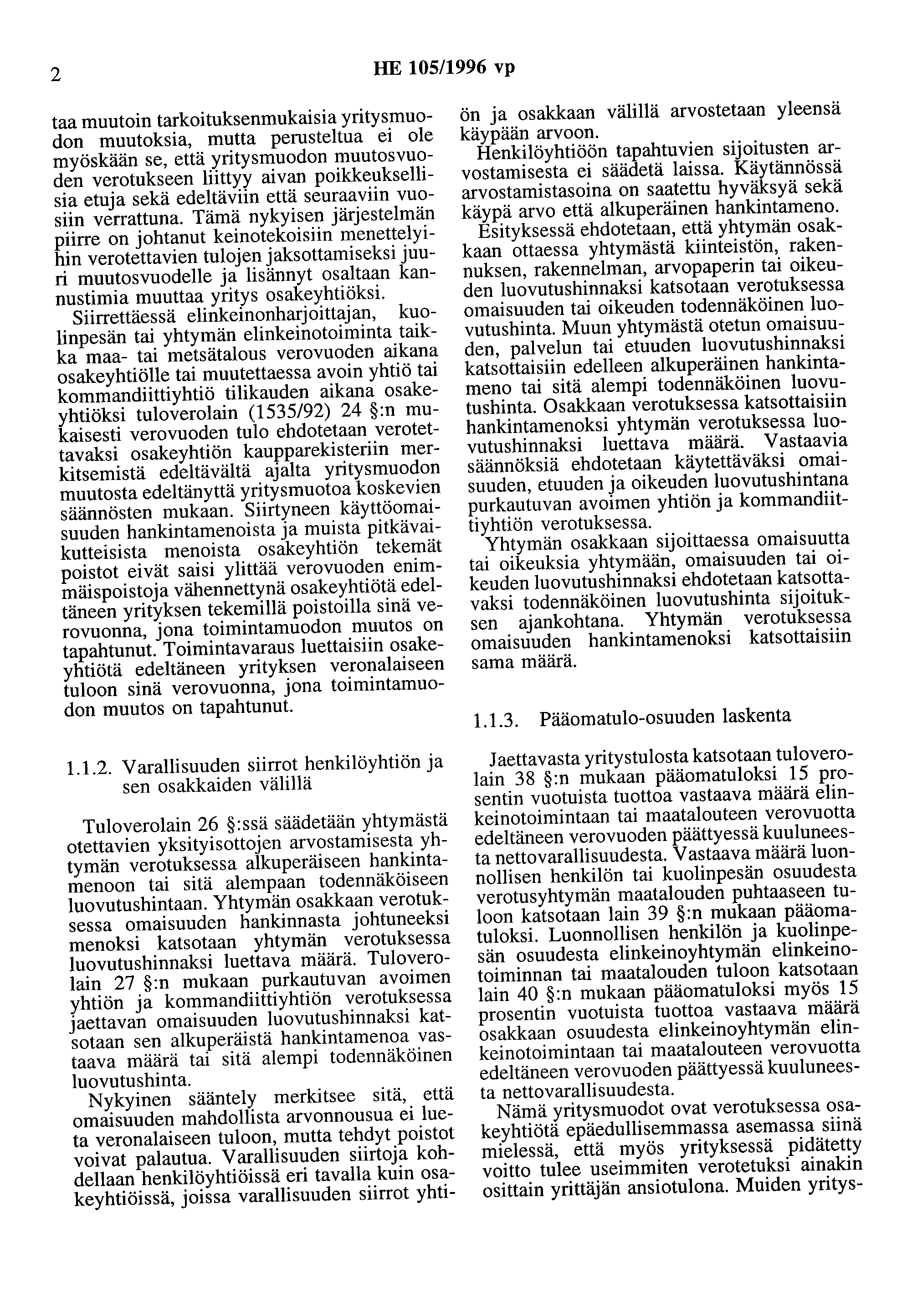 2 HE 105/1996 vp taa muutoin tarkoituksenmukaisia yritysmuodon muutoksia, mutta perusteltua ei ole myöskään se, että yritysmuodon muutosvuoden verotukseen liittyy aivan poikkeuksellisia etuja sekä