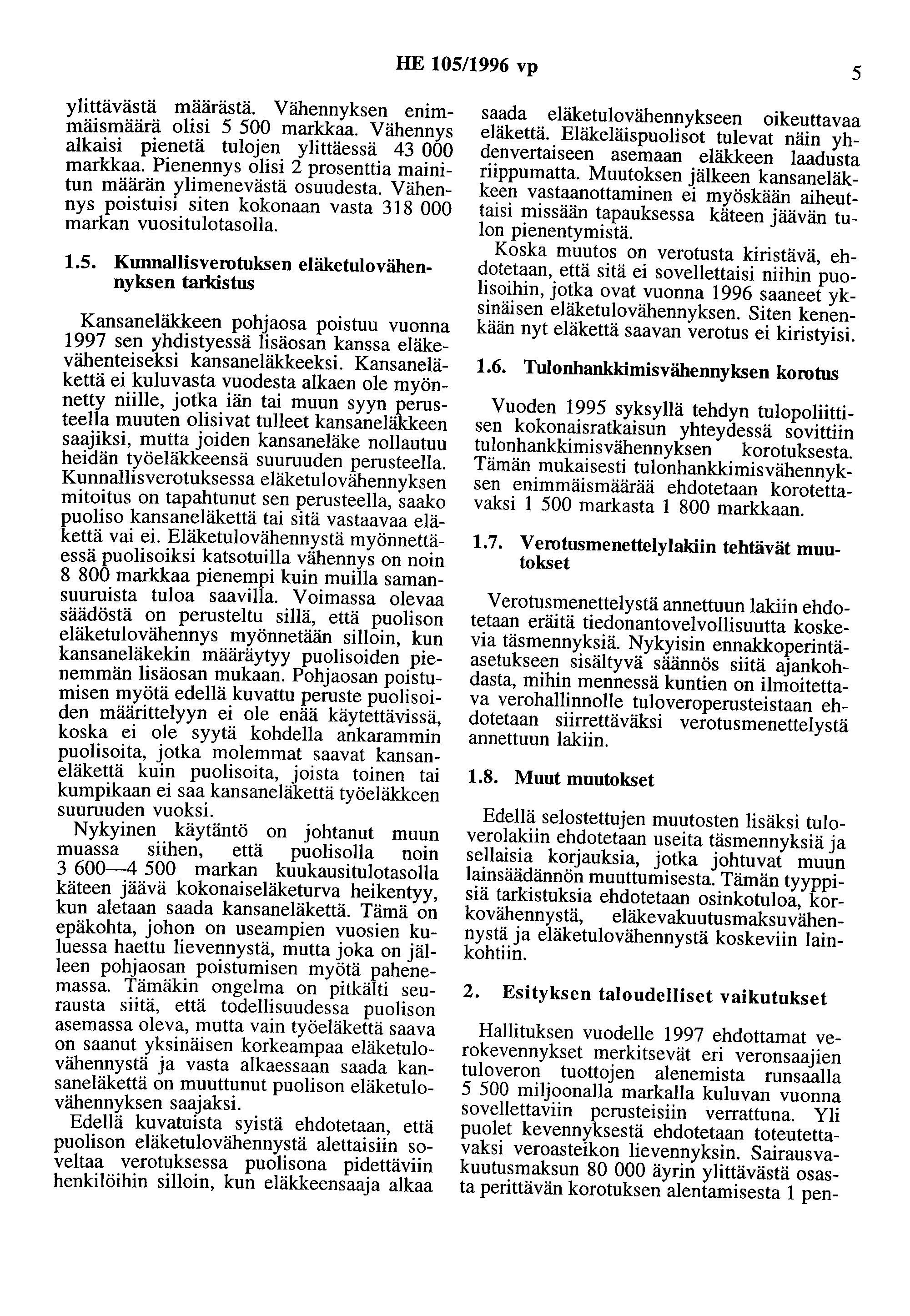 HE 105/1996 vp 5 ylittävästä määrästä. Vähennyksen enimmatsmaara olisi 5 500 markkaa. Vähennys alkaisi pienetä tulojen ylittäessä 43 000 markkaa.