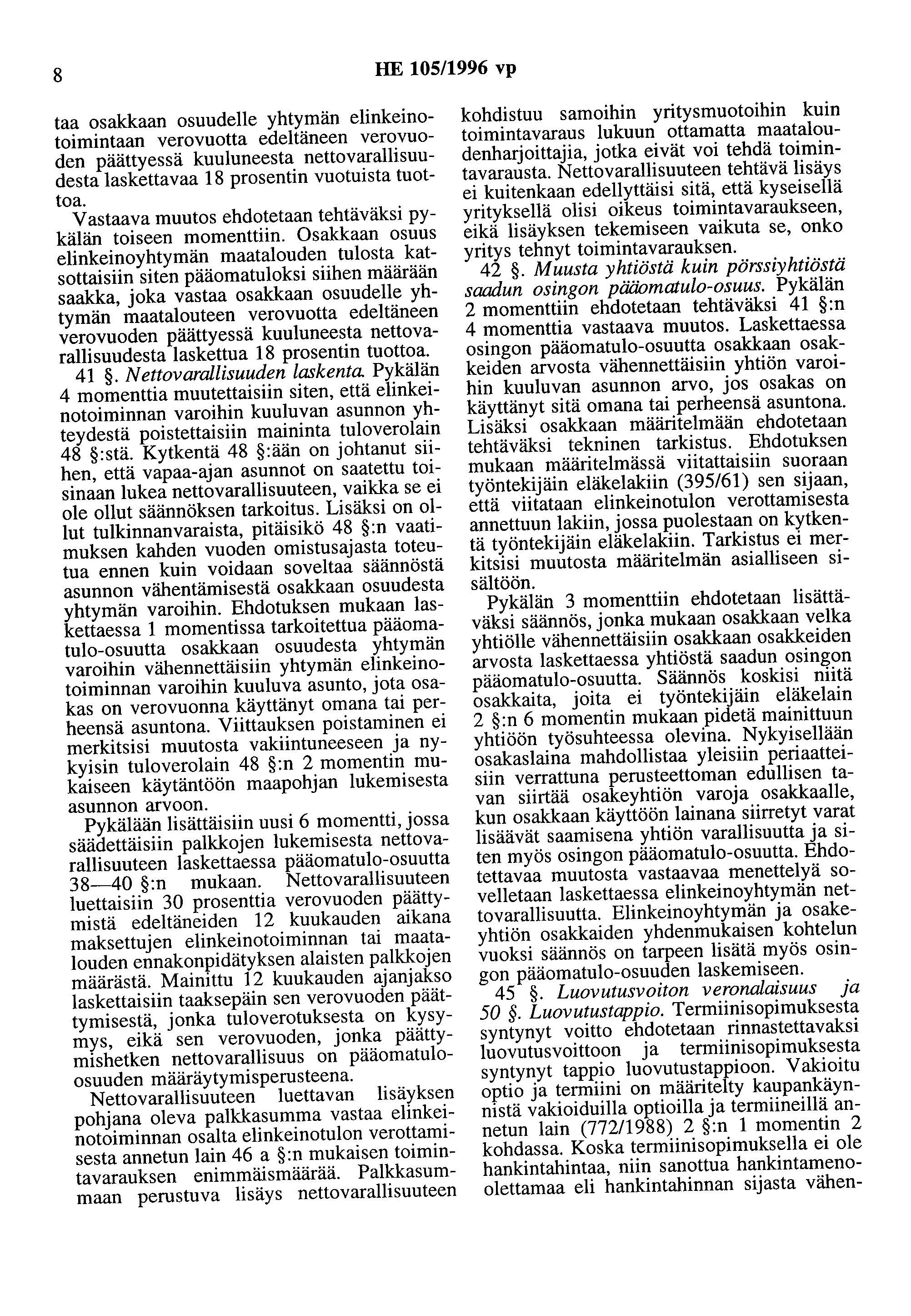 8 HE 105/1996 vp taa osakkaan osuudelle yhtymän elinkeinotoimintaan verovuotta edeltäneen verovuoden päättyessä kuuluneesta nettovarallisuudesta laskettavaa 18 prosentin vuotuista tuottoa.