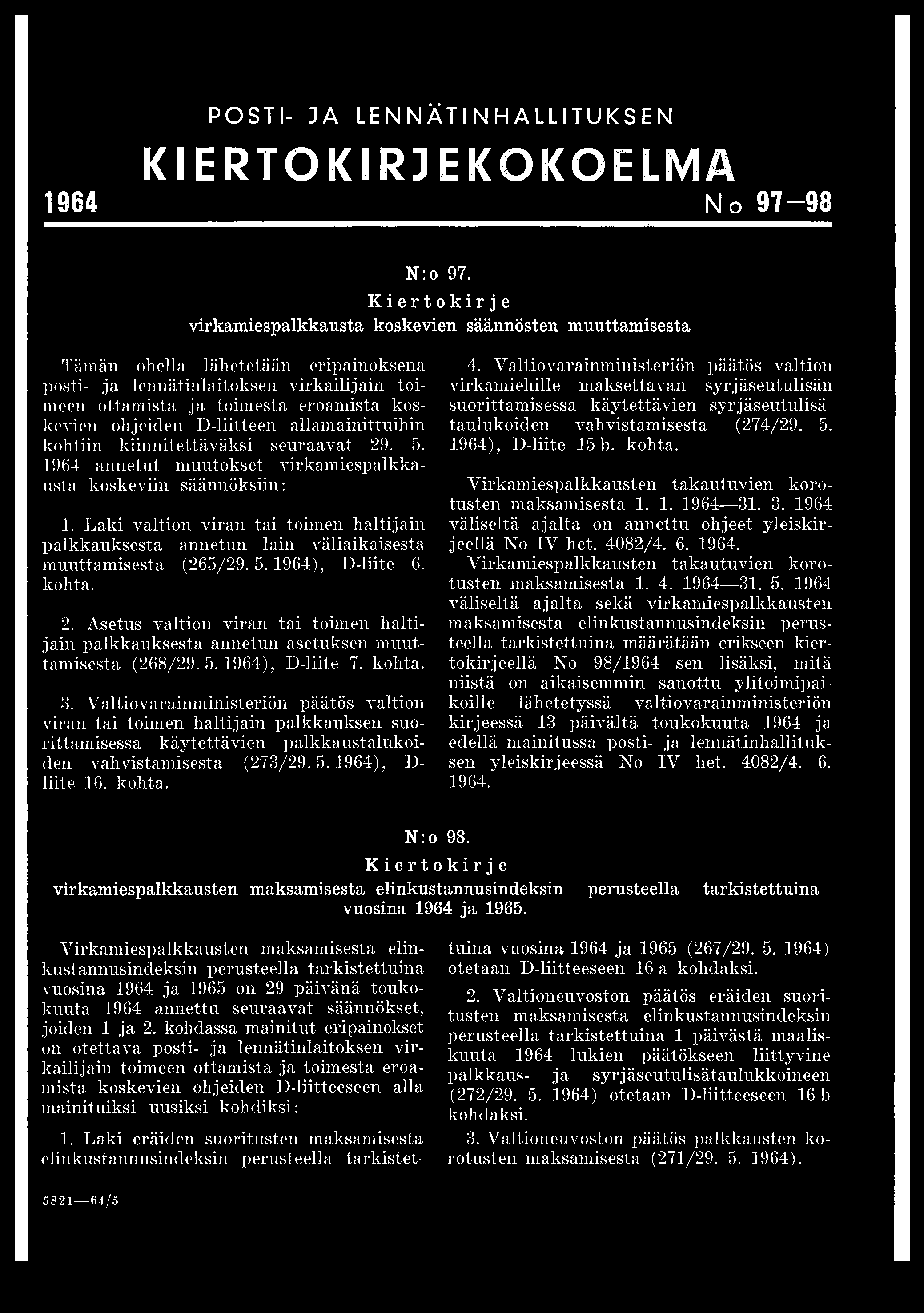 ohjeiden D-liitteen allamainittuihin kohtiin kiinnitettäväksi seuraavat 29. 5. 1964 annetut muutokset virkamiespalkkausta koskeviin säännöksiin: 1.