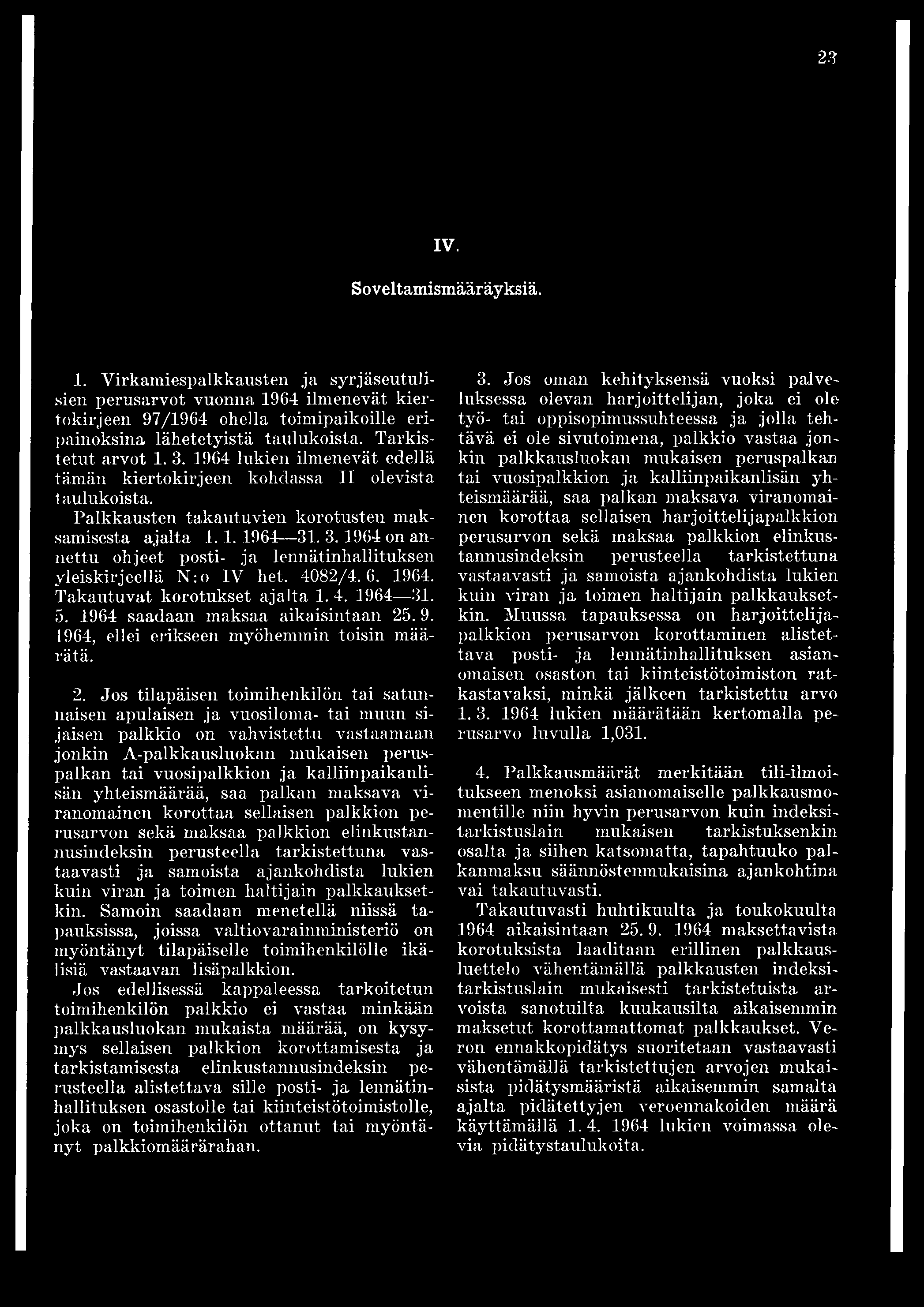 4082/4.6. 1964. Takautuvat korotukset ajalta 1. 4. 1964 31. 5. 1964 saadaan maksaa aikaisintaan 25